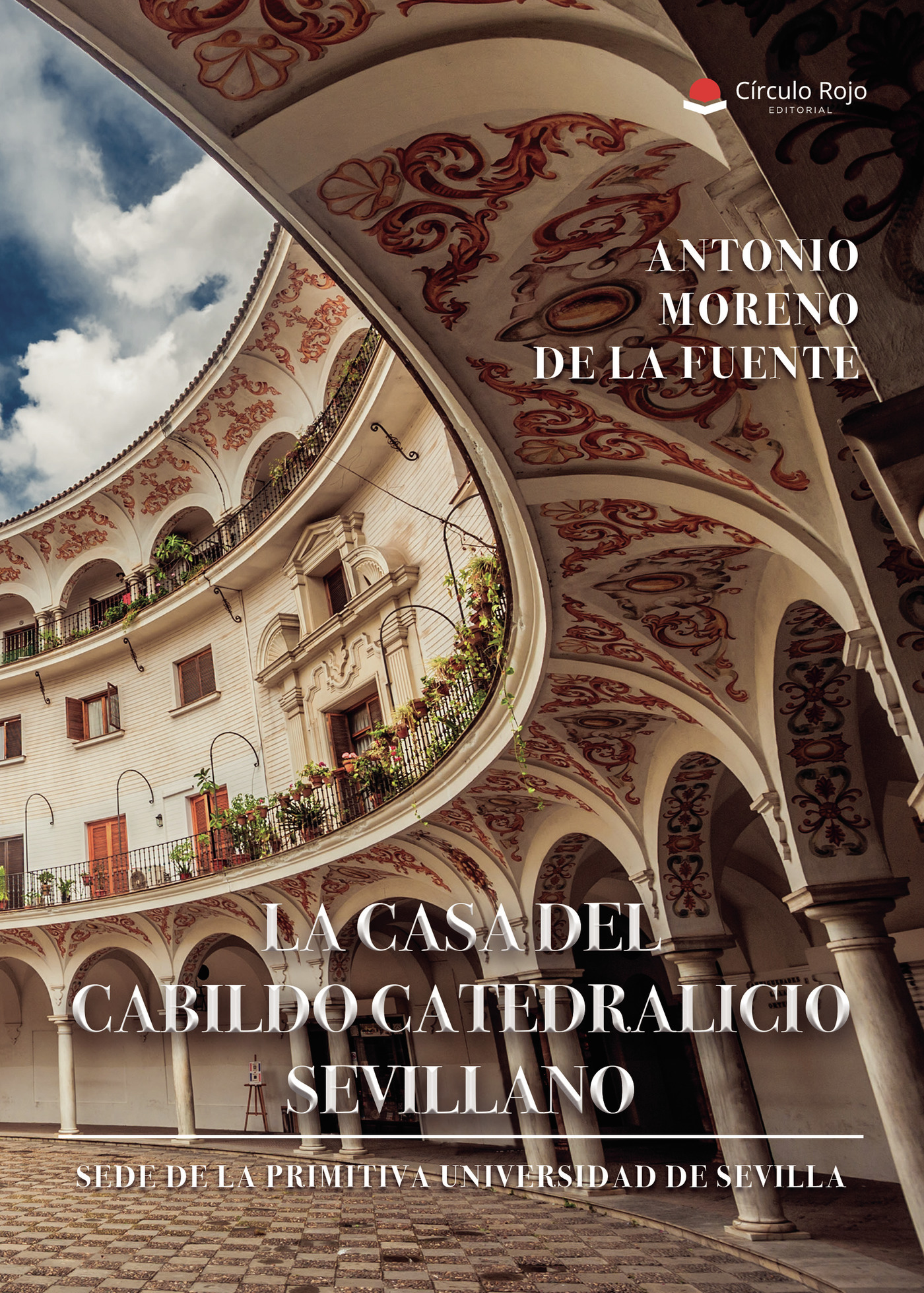 Portada de LA CASA DEL CABILDO CATEDRALICIO SEVILLANO ¿SEDE DE LA PRIMITIVA UNIVERSIDAD DE SEVILLA?