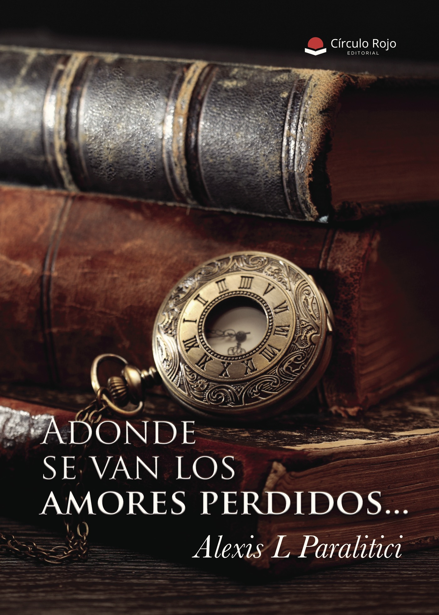 Portada de Adonde se van los amores perdidos... · Alexis L Paralitici