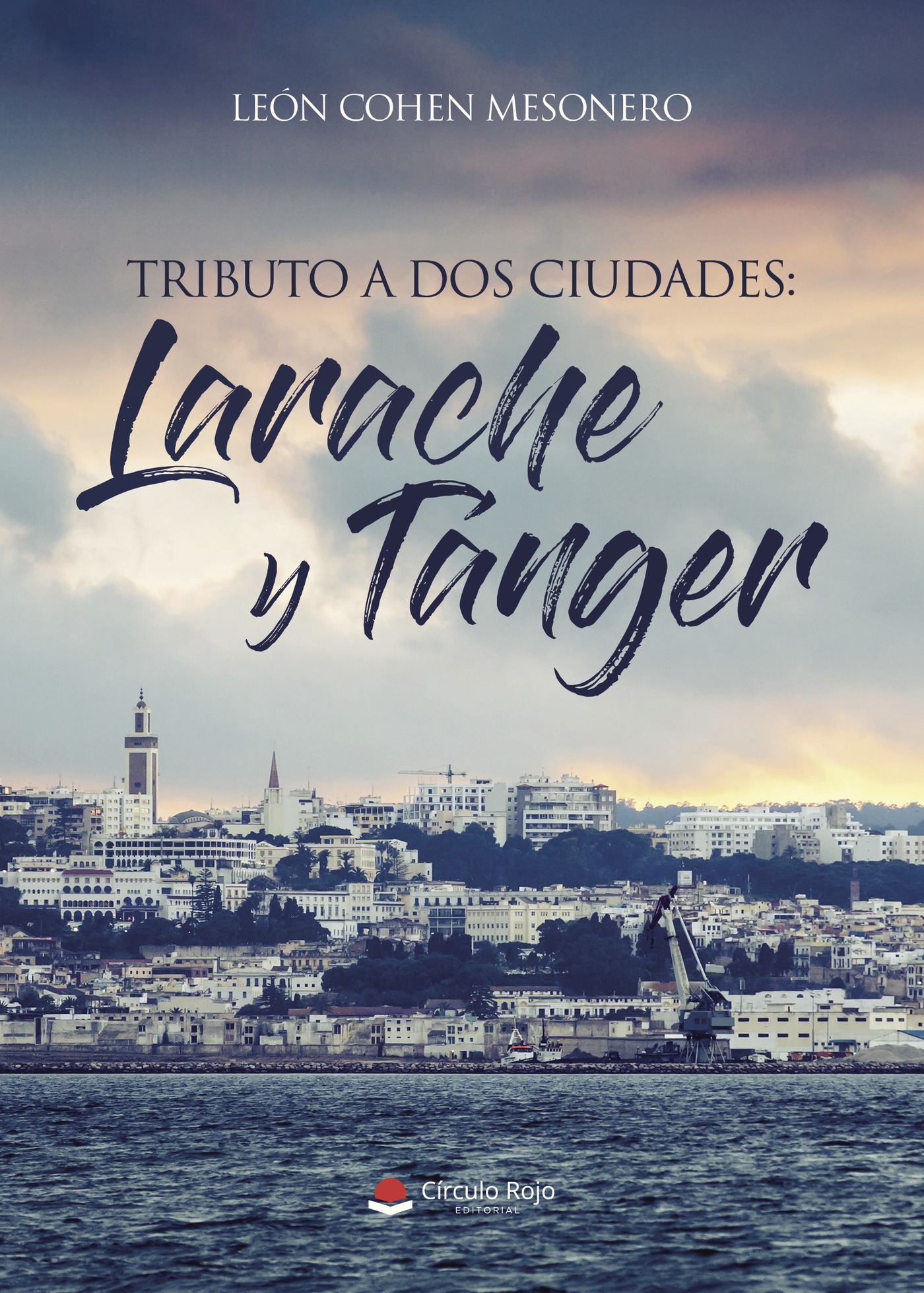 Portada de TRIBUTO A DOS CIUDADES : LARACHE Y TÁNGER · León Cohen Mesonero