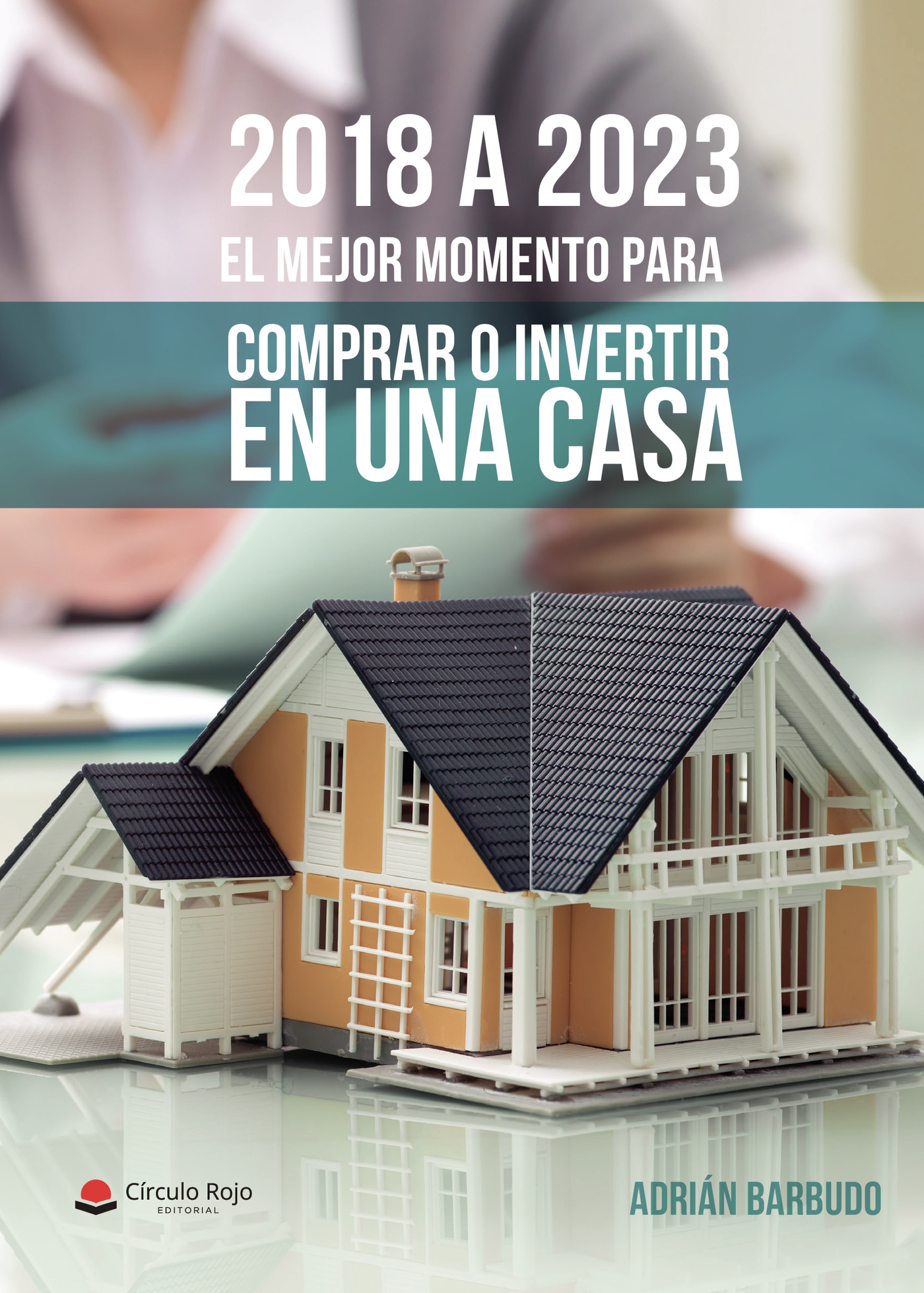 Portada de 2018 a 2023. El mejor momento para comprar o invertir en una casa