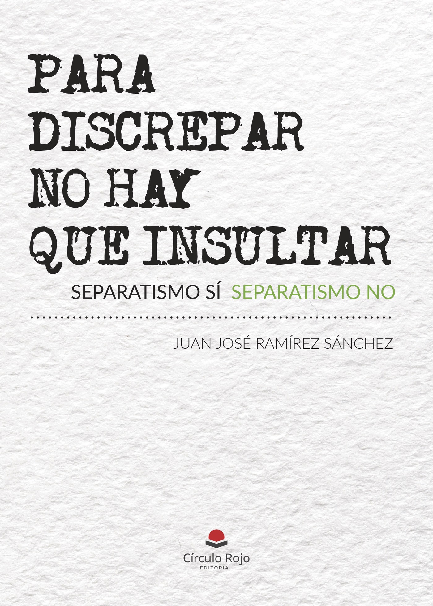 Portada de PARA DISCREPAR NO HAY QUE INSULTAR