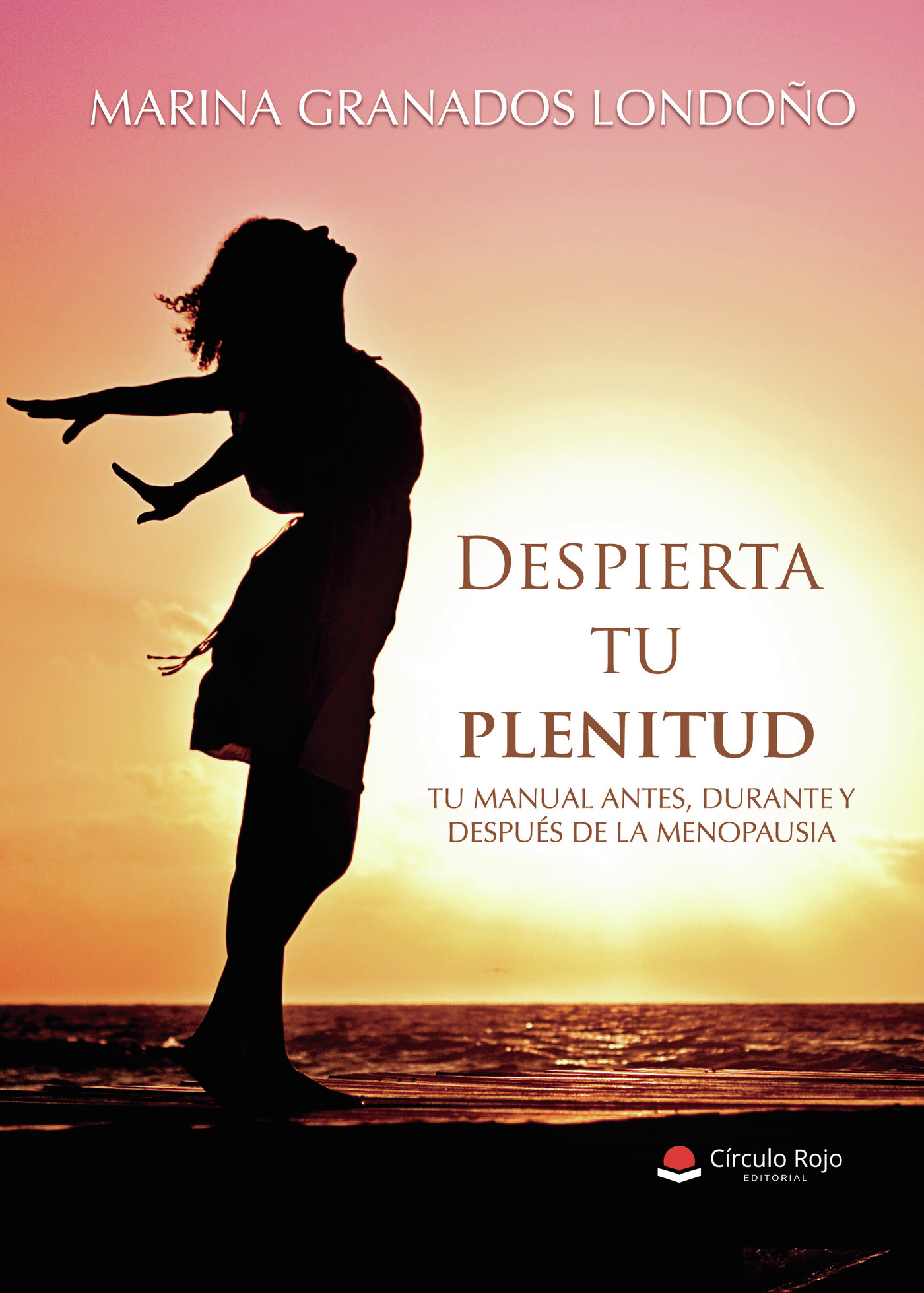 Portada de Despierta tu plenitud. Tu manual antes, durante y después de la menopausia · Marina Granados Londoño