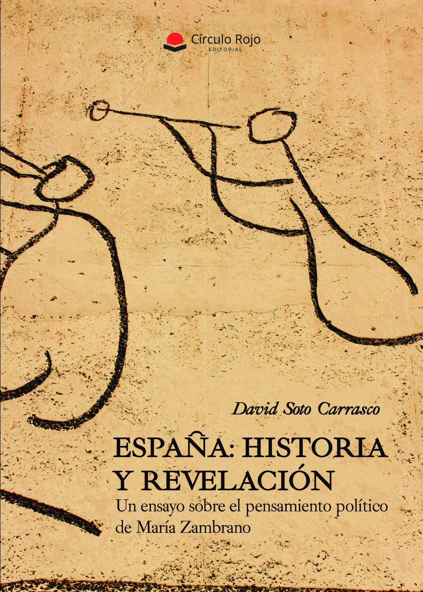 Portada de España: historia y revelación. Un ensayo sobre el pensamiento político de María Zambrano · David Soto Carrasco