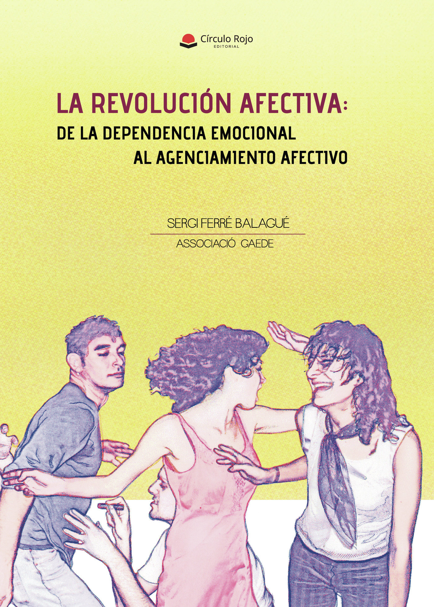 Portada de La revolución afectiva de la dependencia emocional al agenciamiento afectivo · Sergi Ferré Balagué