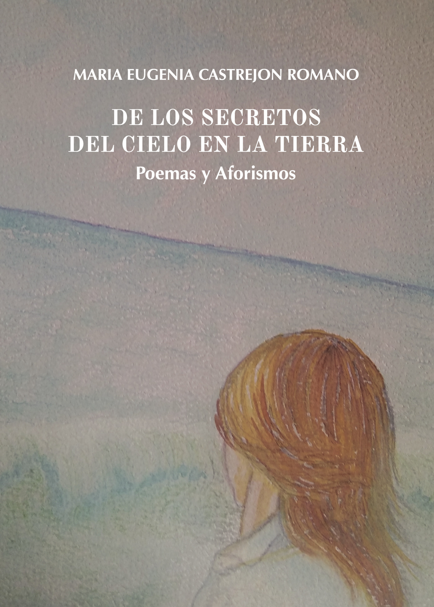 Portada de DE LOS SECRETOS DEL CIELO EN LA TIERRA. Poemas y Aforismos