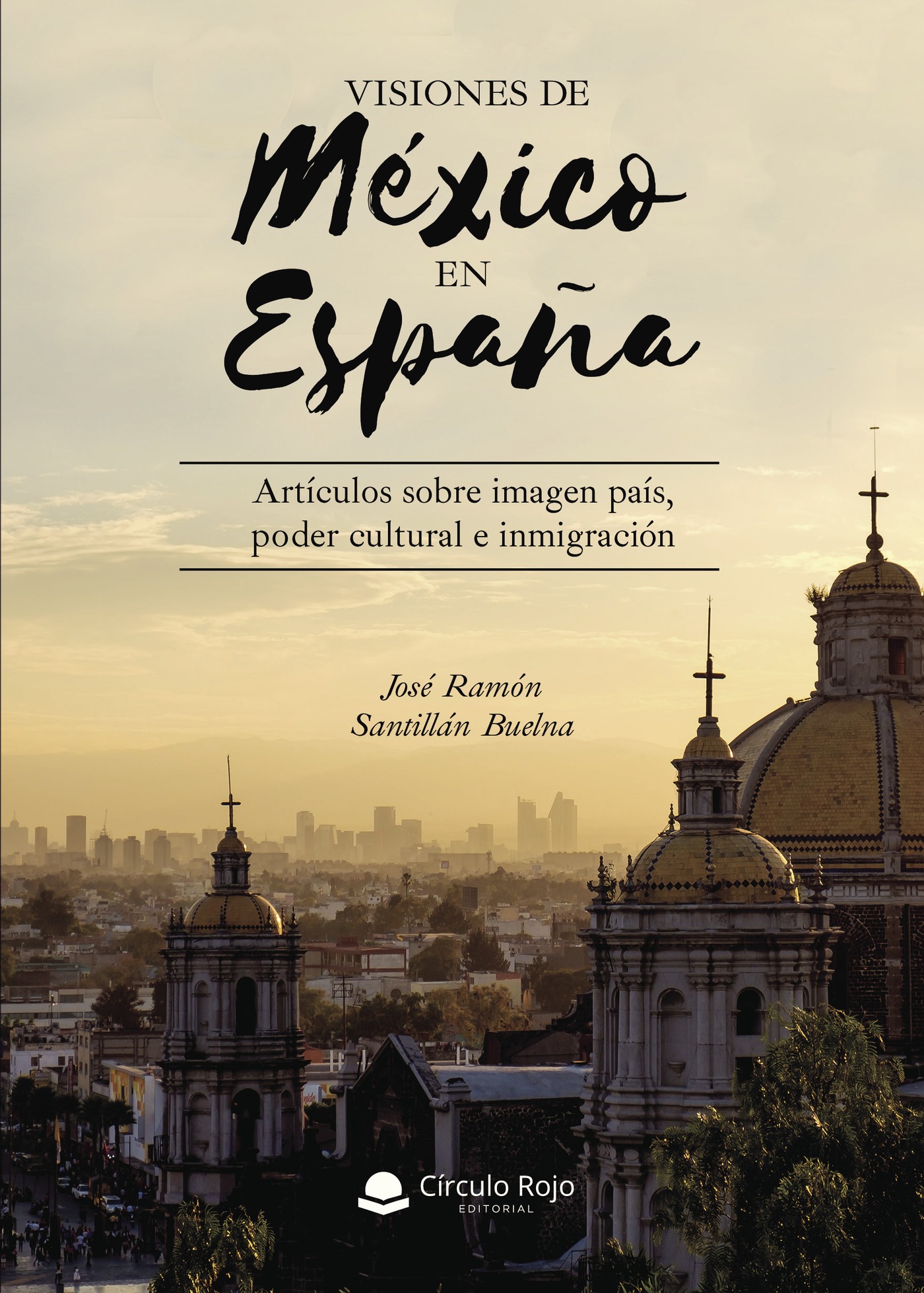 Portada de Visiones de México en España. Artículos sobre imagen país, poder cultural e inmigración