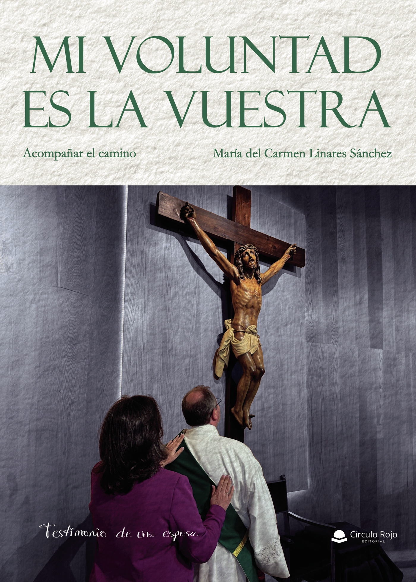 Portada de MI VOLUNTAD ES LA VUESTRA. ACOMPAÑAR EL CAMINO. TESTIMONIO DE UNA ESPOSA · María del Carmen Linares Sánchez