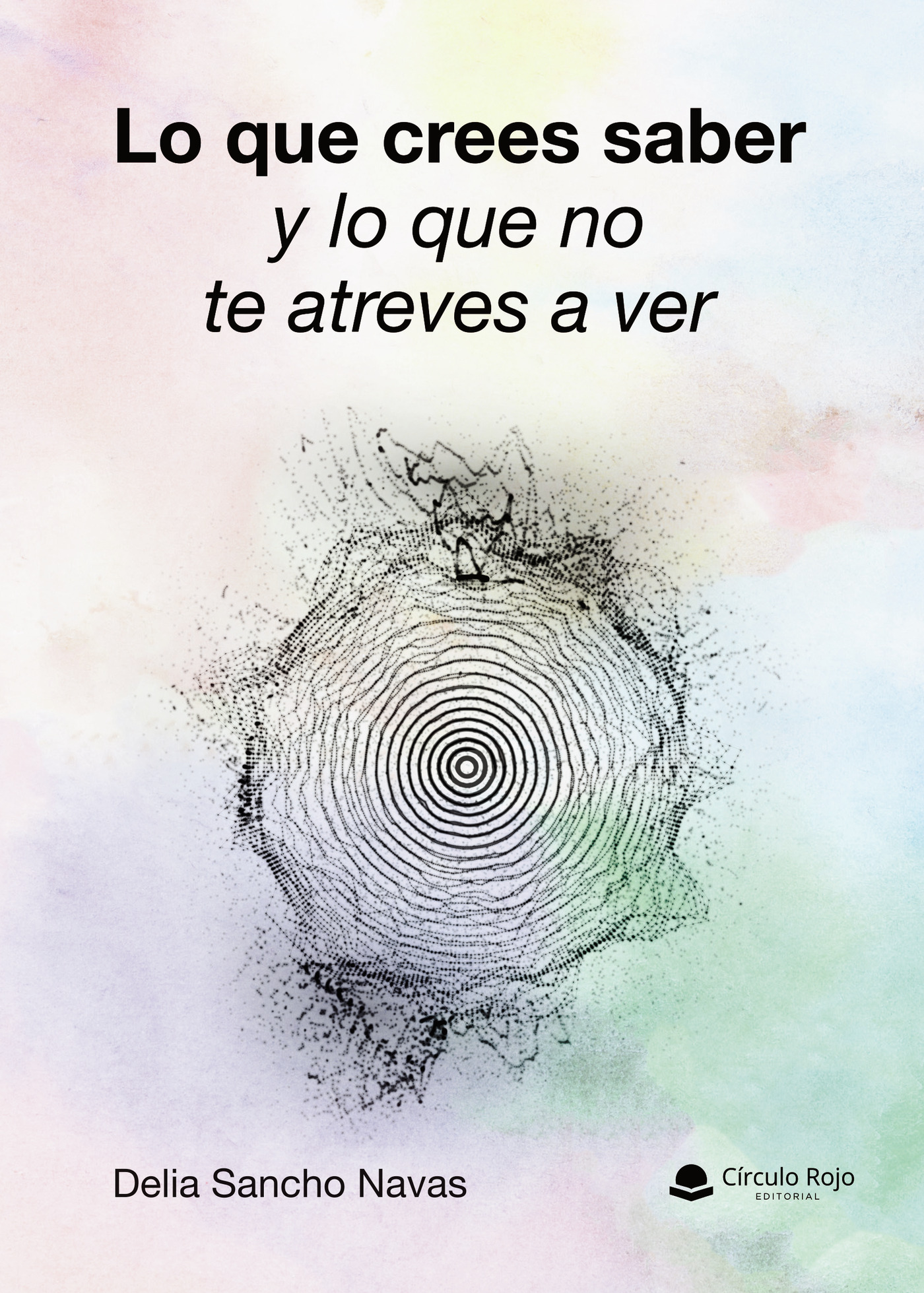 Portada de Lo que crees saber y lo que no te atreves a ver