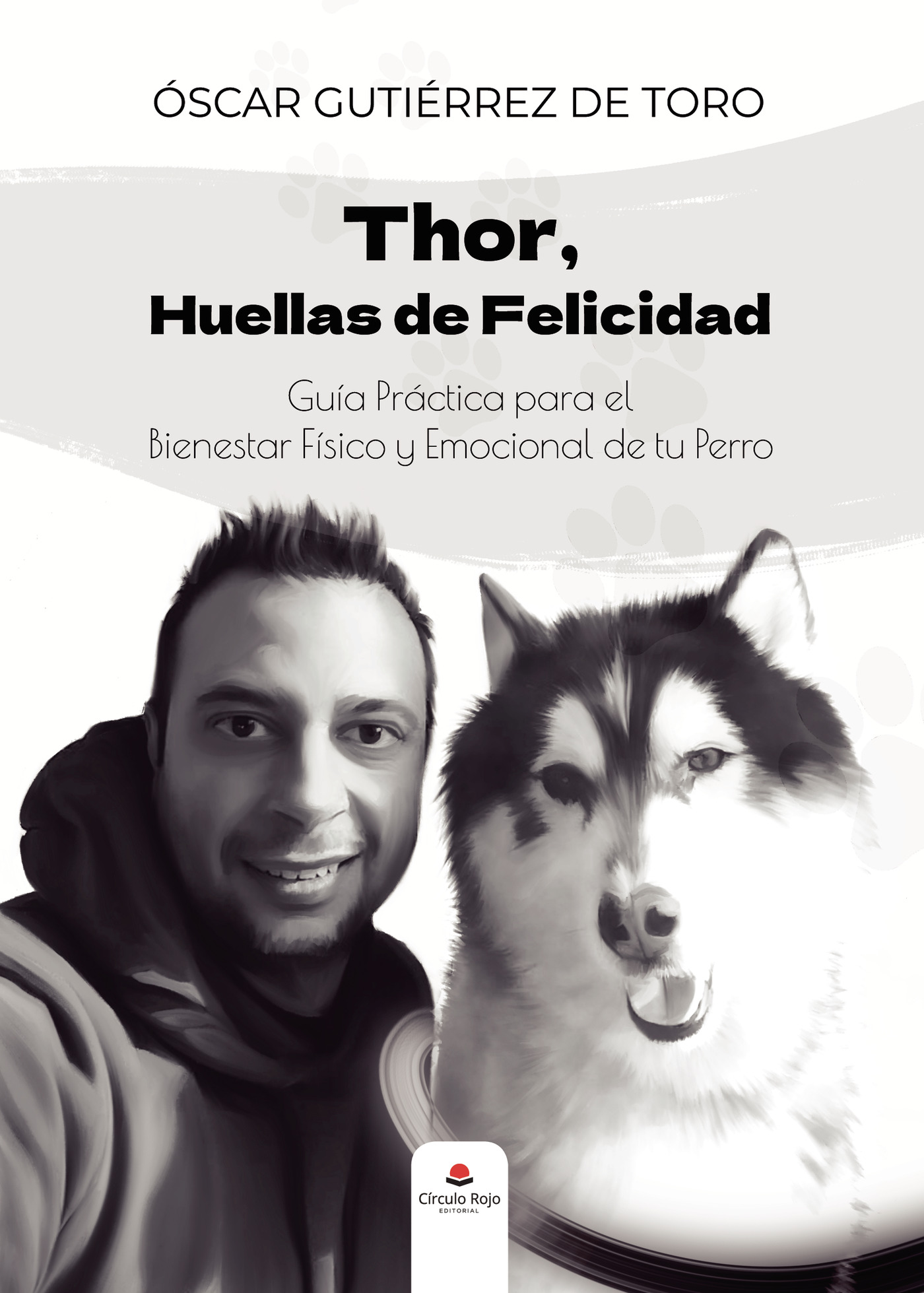 Portada de Thor, Huellas de Felicidad; Guía Práctica para el Bienestar Físico y Emocional de tu Perro