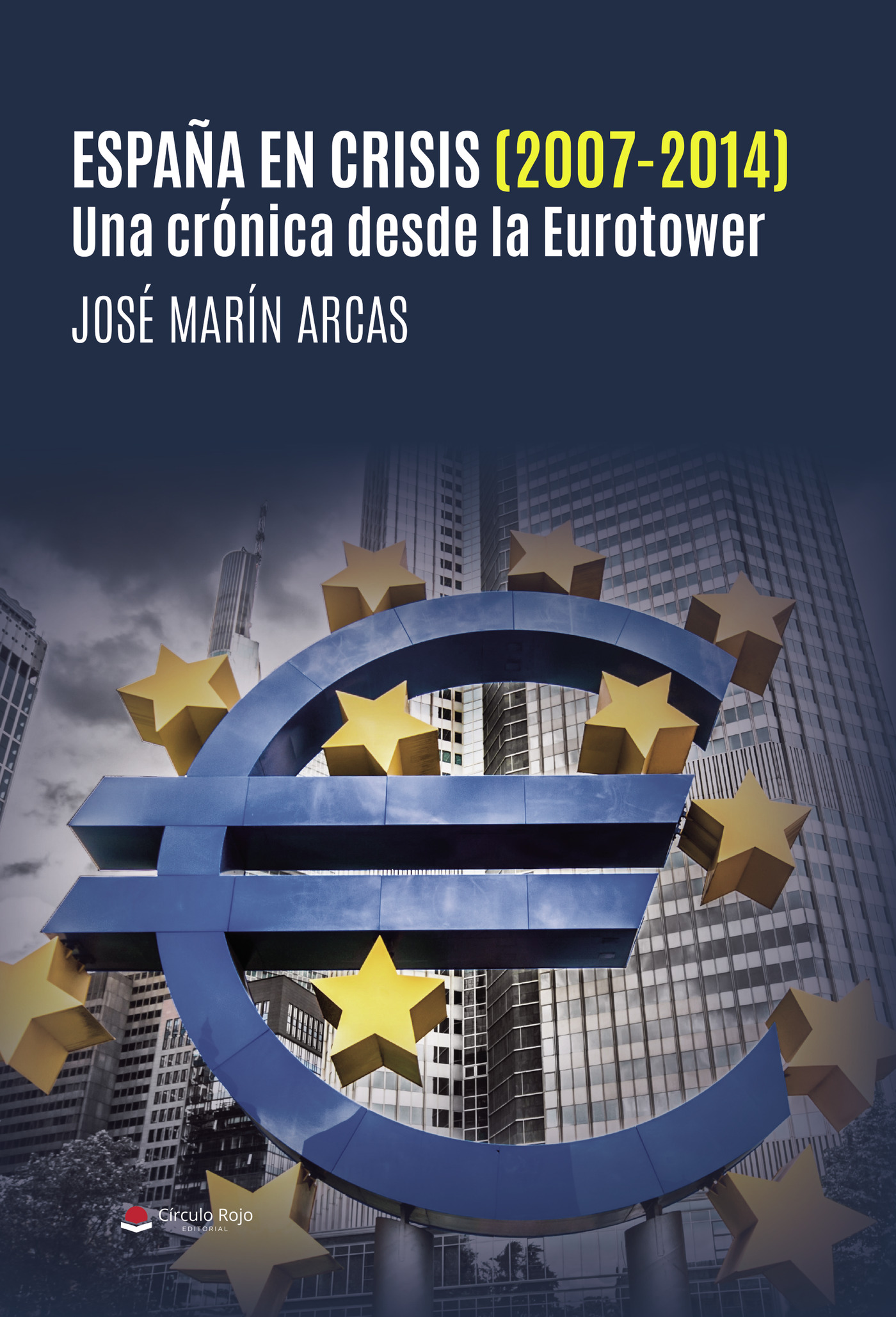 Portada de España en crisis (2007-2014). Una crónica desde la Eurotower