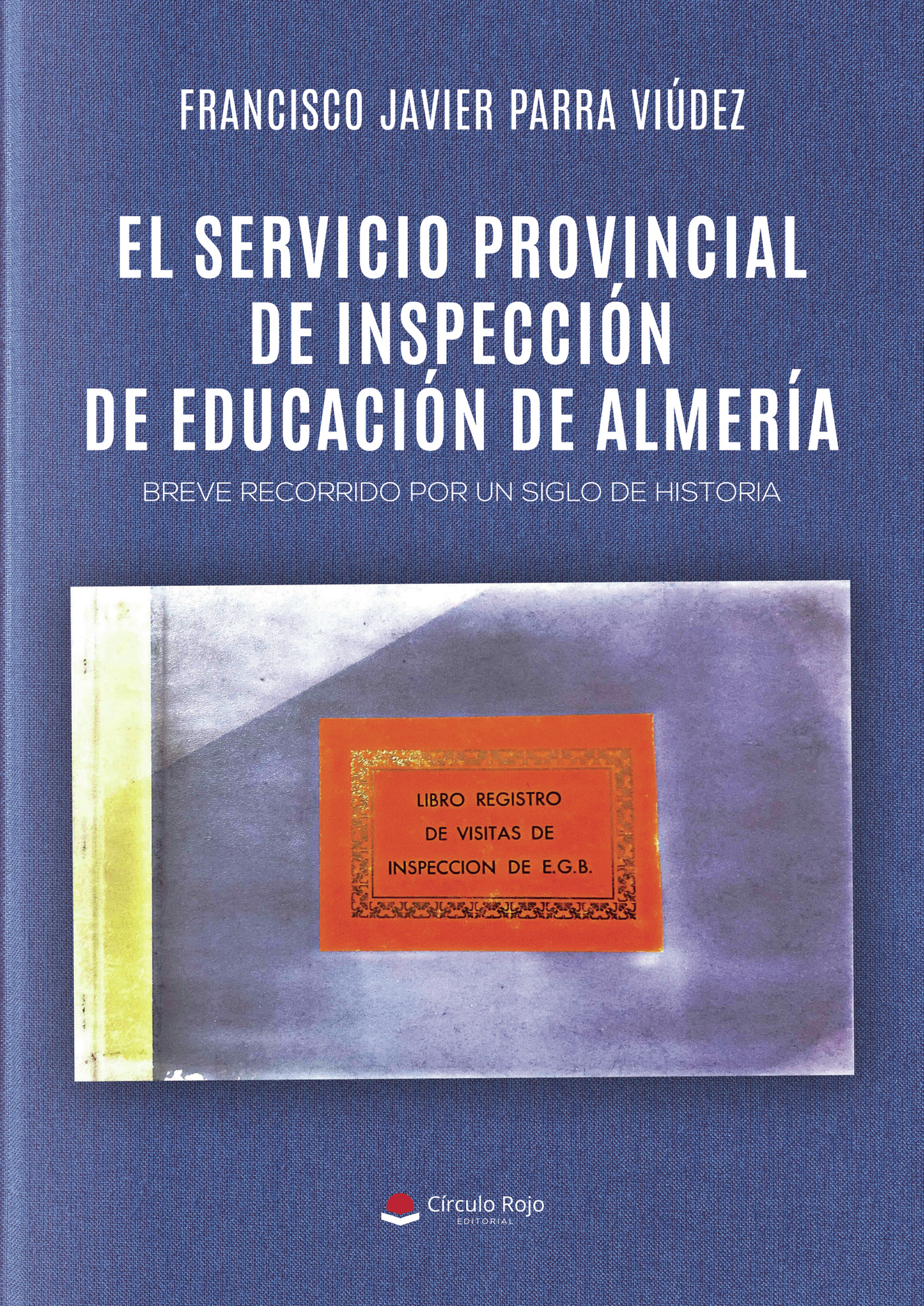 Portada de El servicio provincial de Inspección de Educación de Almería. Breve recorrido por un siglo de historia