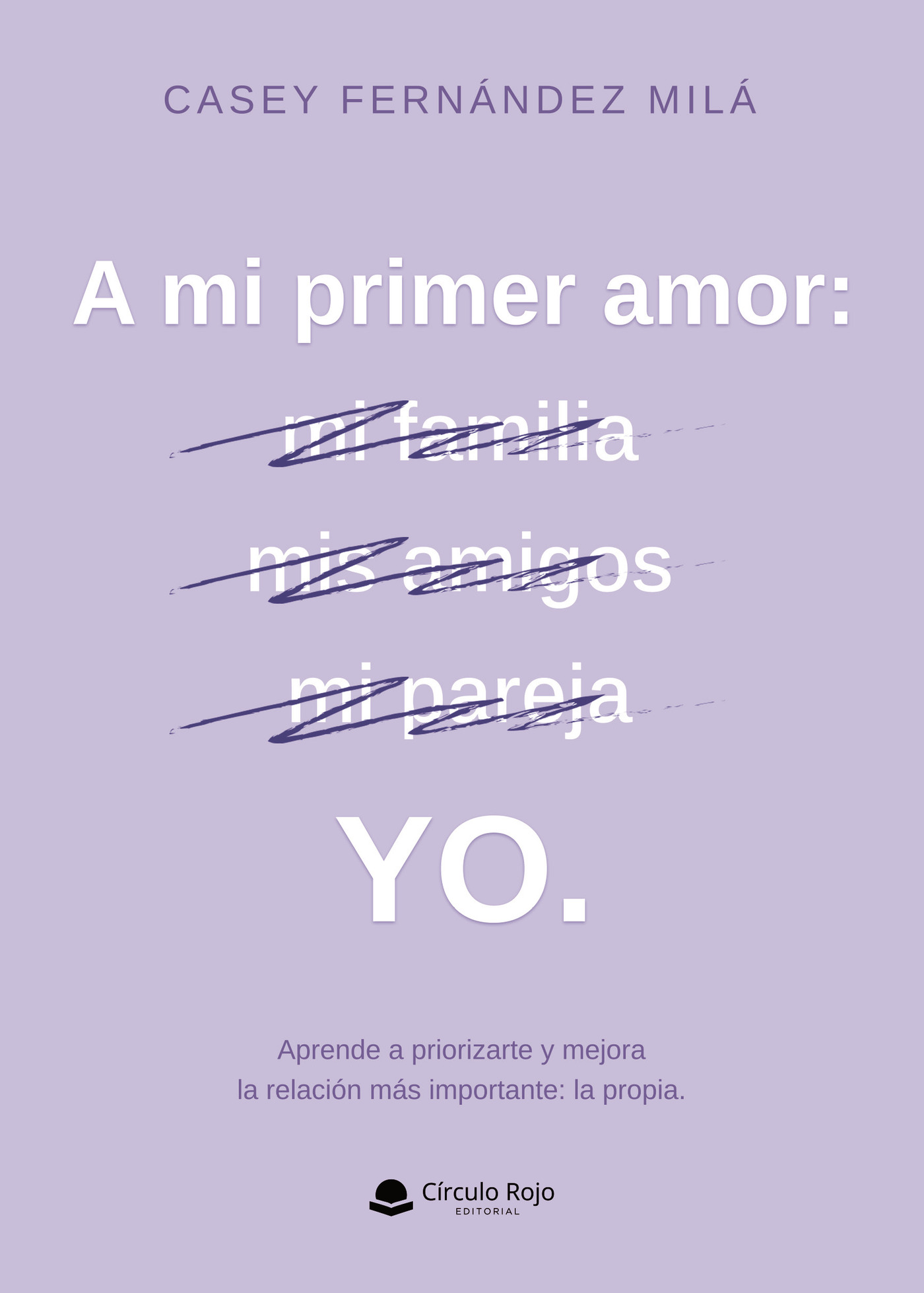 Portada de A mi primer amor: YO. · Casey Fernández Milá