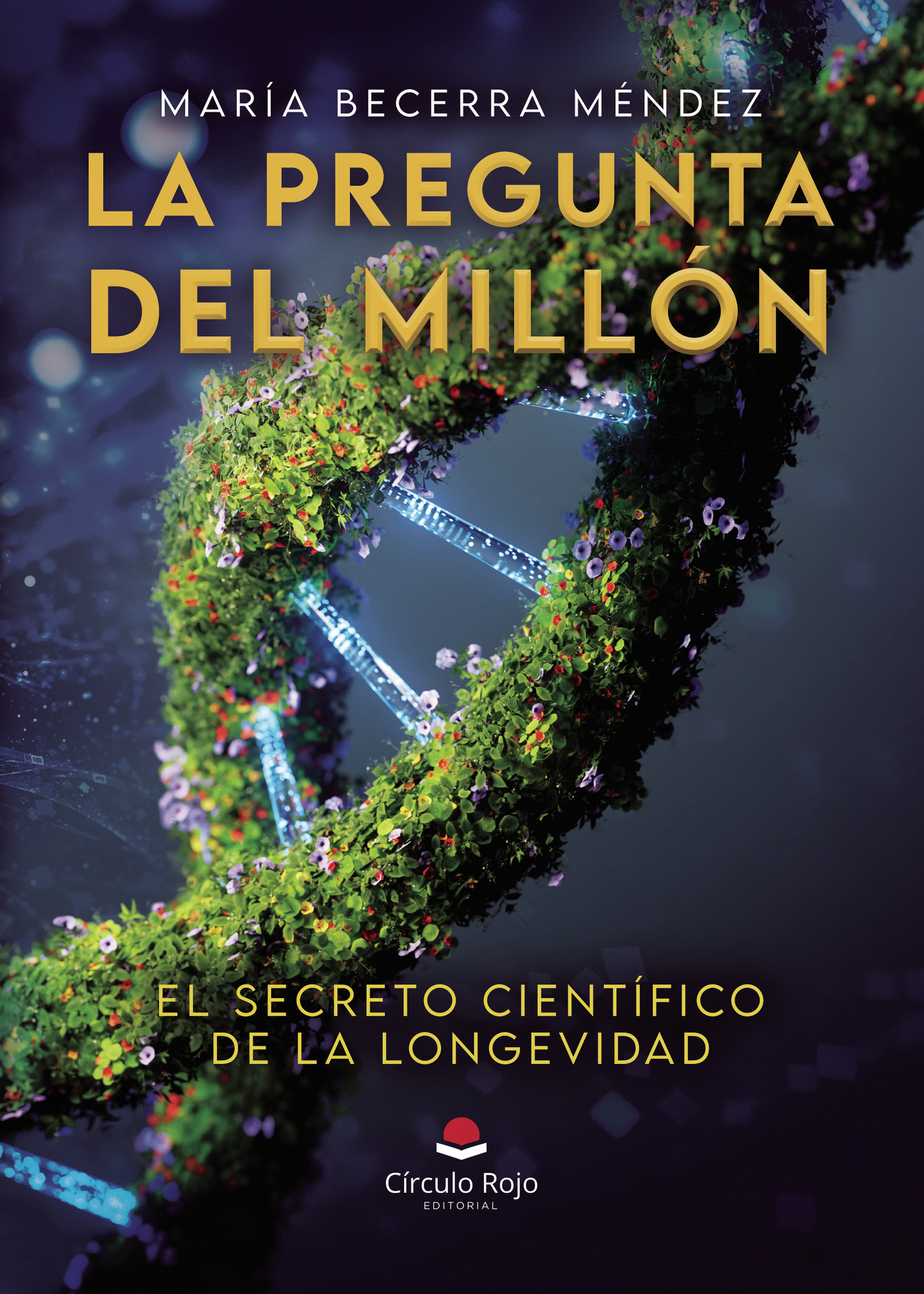 Portada de LA PREGUNTA DEL MILLÓN , el secreto científico de la longevidad · María Becerra Méndez