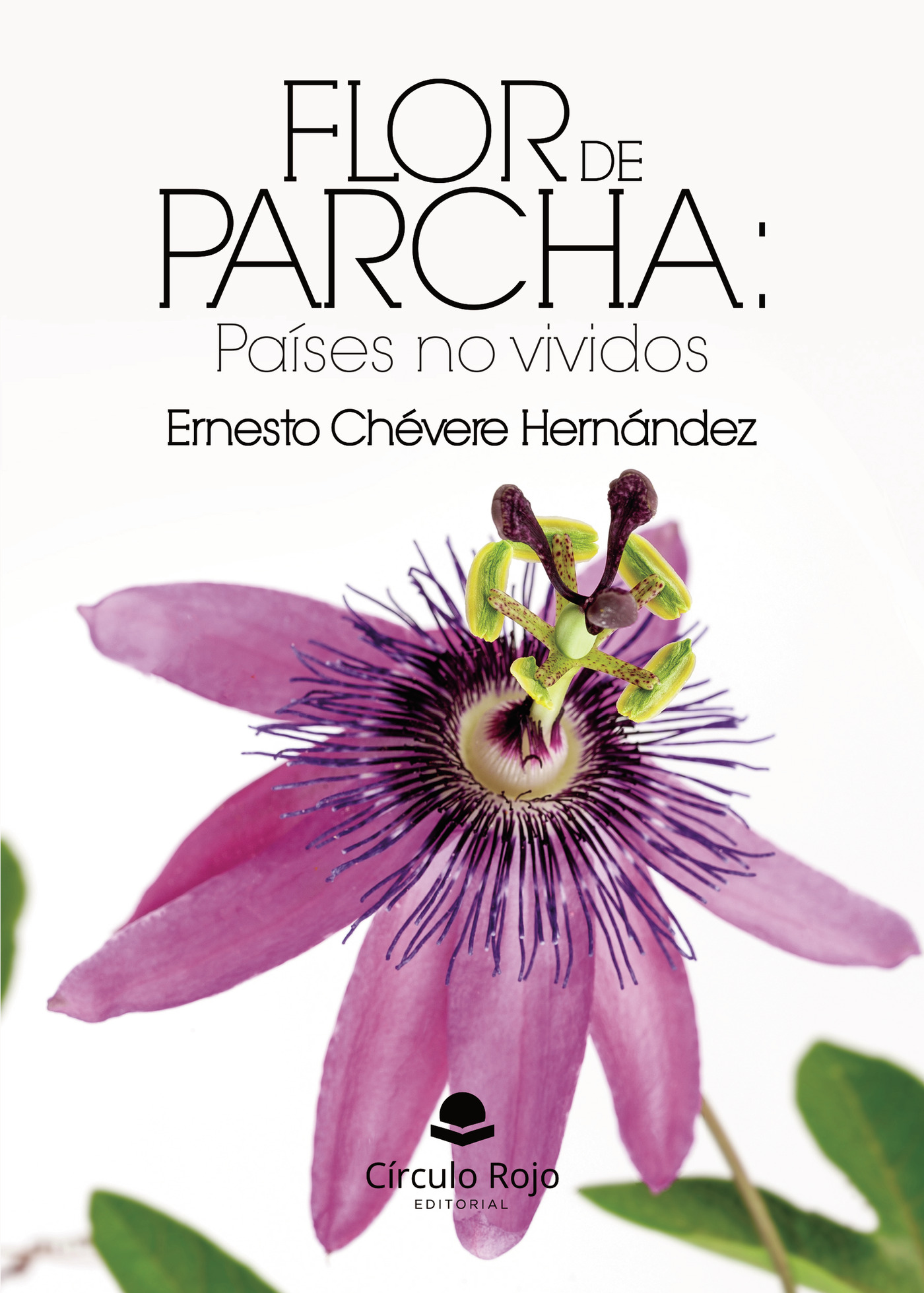Portada de Flor de Parcha: Países no vividos · Ernesto Chévere Hernández