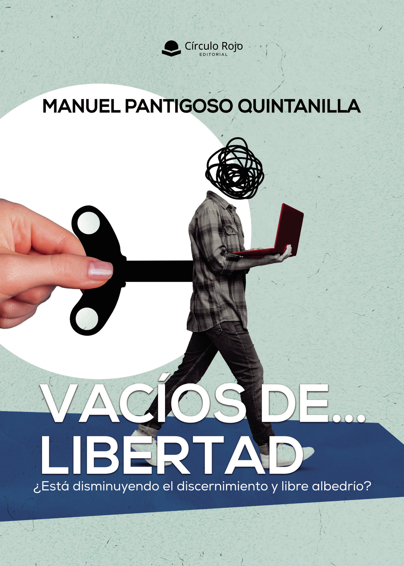 Portada de Vacíos de libertad.¿Está disminuyendo el discernimiento y libre albedrío? · Manuel Pantigoso Quintanilla
