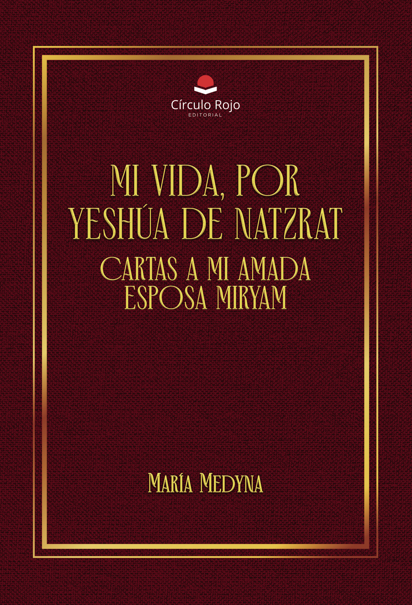 Portada de Mi vida, por Yeshúa de Natzrat. Cartas a Mi amada esposa Miryam