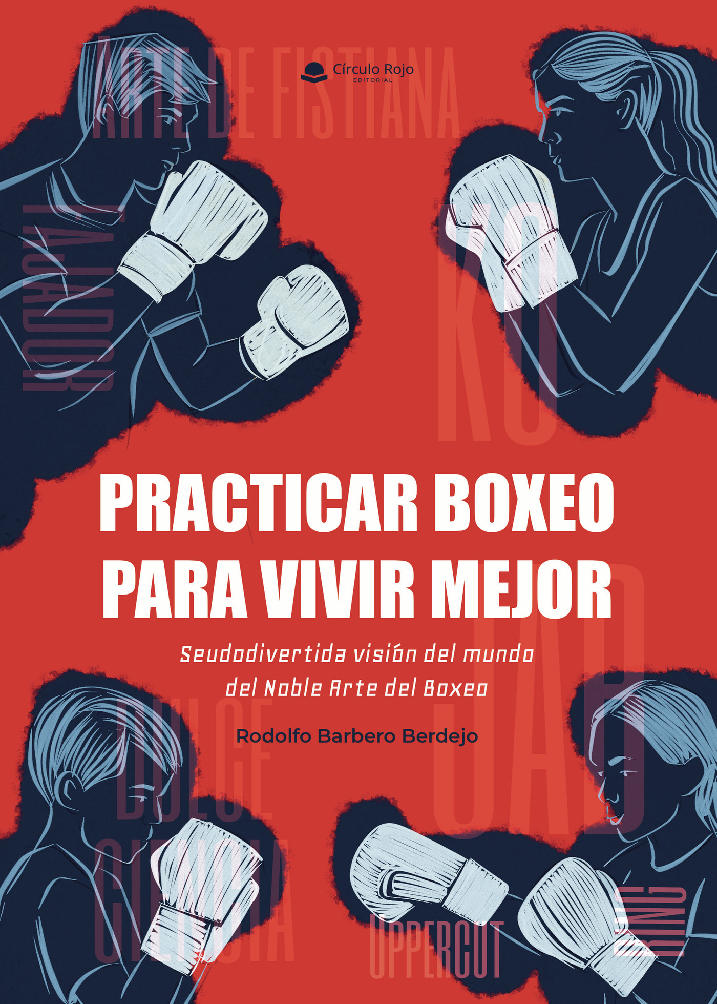 Portada de Practicar boxeo para vivir mejor. Seudodivertida visión del mundo del Noble Arte del Boxeo