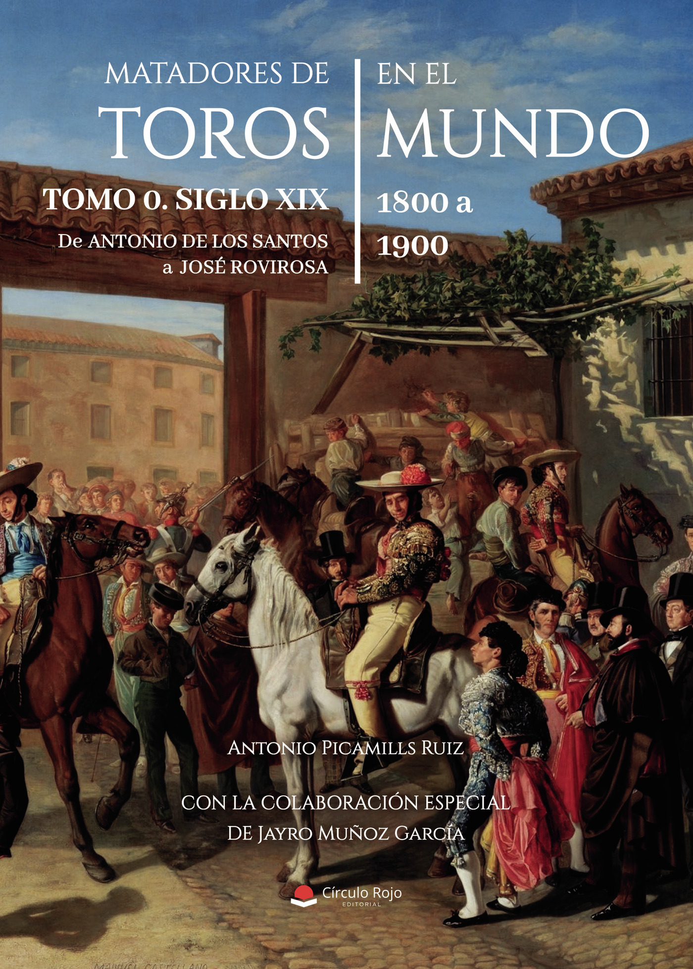 Portada de Matadores de Toros en el Mundo. Tomo 0. Siglo XIX. 1800 a 1900. De Antonio de los Santos a José Rovirosa