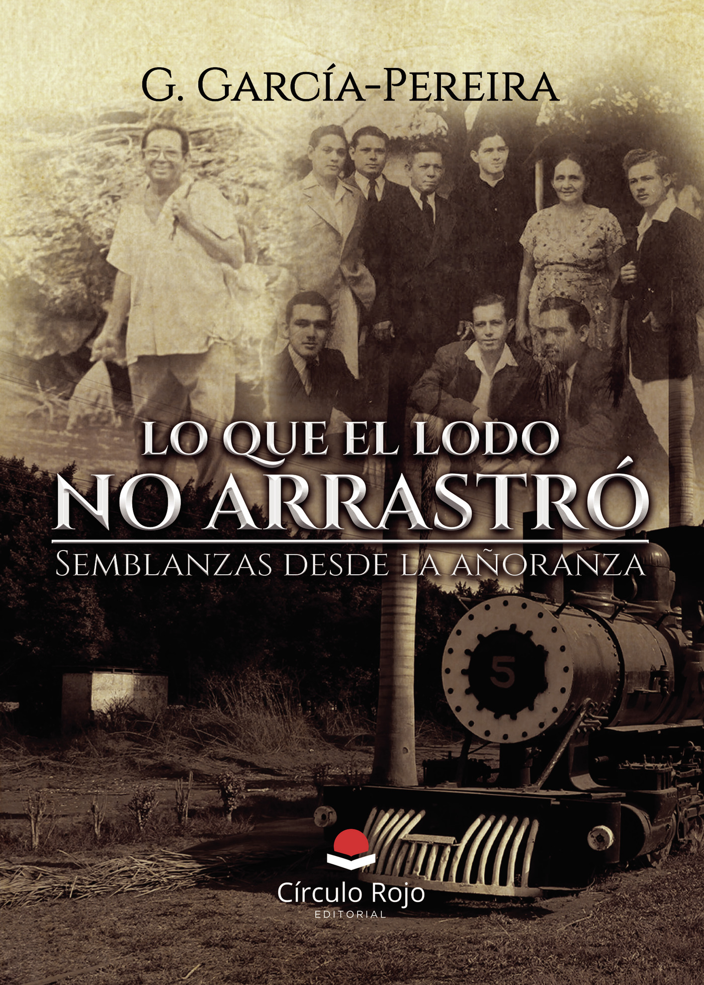 Portada de Lo que el lodo no arrastró. Semblanzas desde la añoranza
