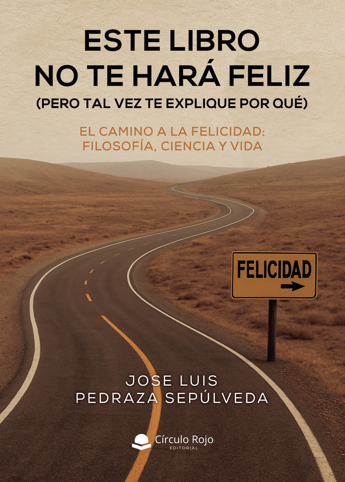 Portada de ESTE LIBRO NO TE HARÁ FELIZ (PERO TAL VEZ TE EXPLIQUE POR QUÉ)