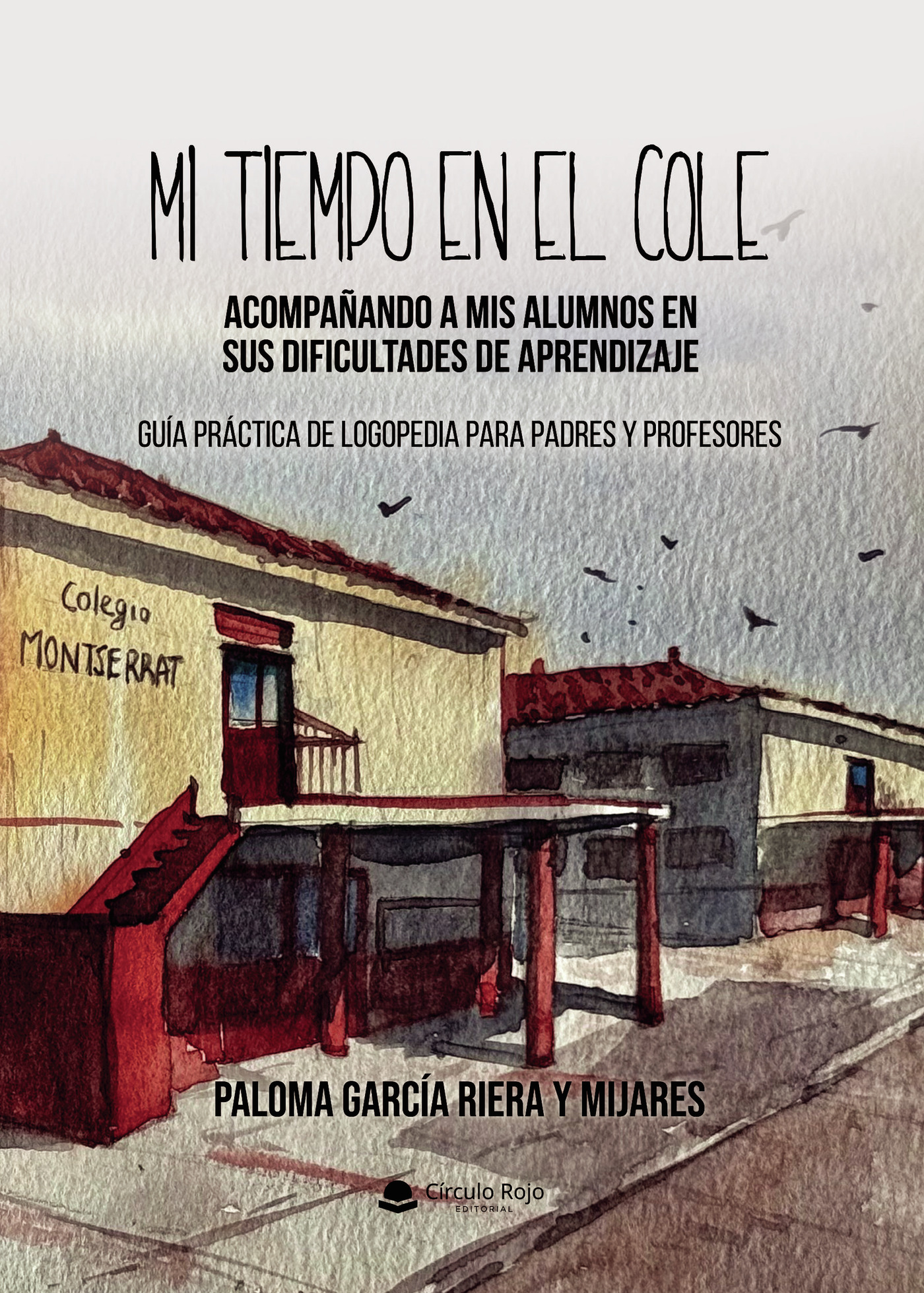 Portada de MI TIEMPO EN EL COLE. Acompañando a mis alumnos en sus dificultades de aprendizaje. Guía práctica de Logopedia para padres y profesores