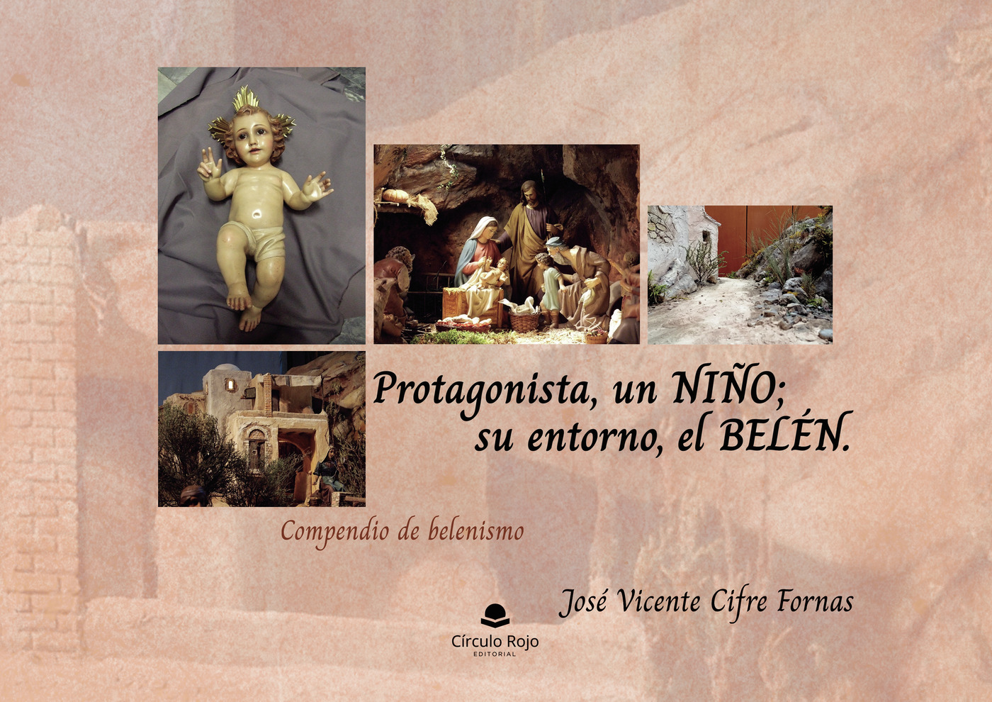 Portada de Protagonista, un NIÑO, su entorno, el BELÉN. Compendio de belenismo · José Vicente Cifre Fornas