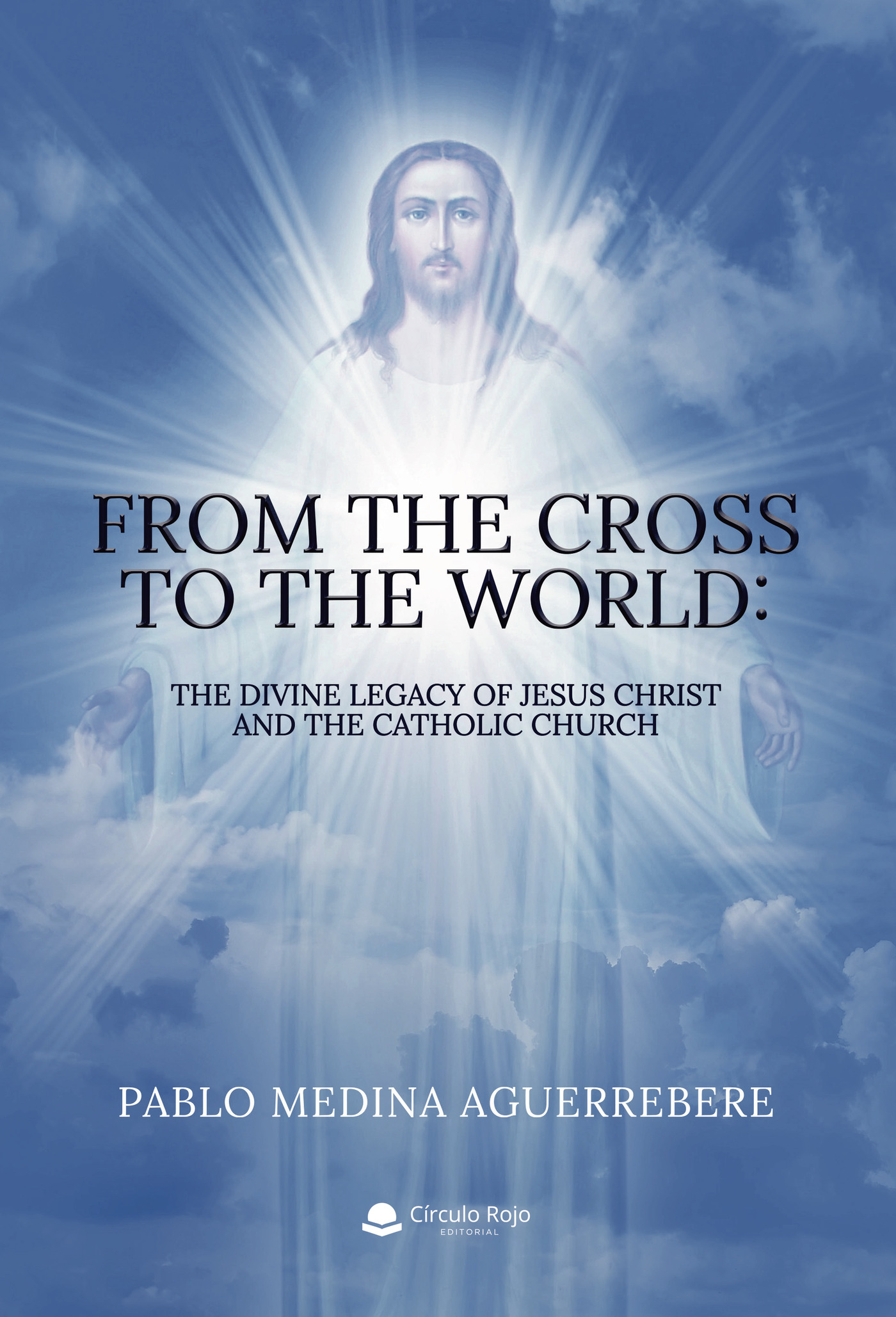 Portada de From the Cross to the World: The Divine Legacy of Jesus Christ and the Catholic Church