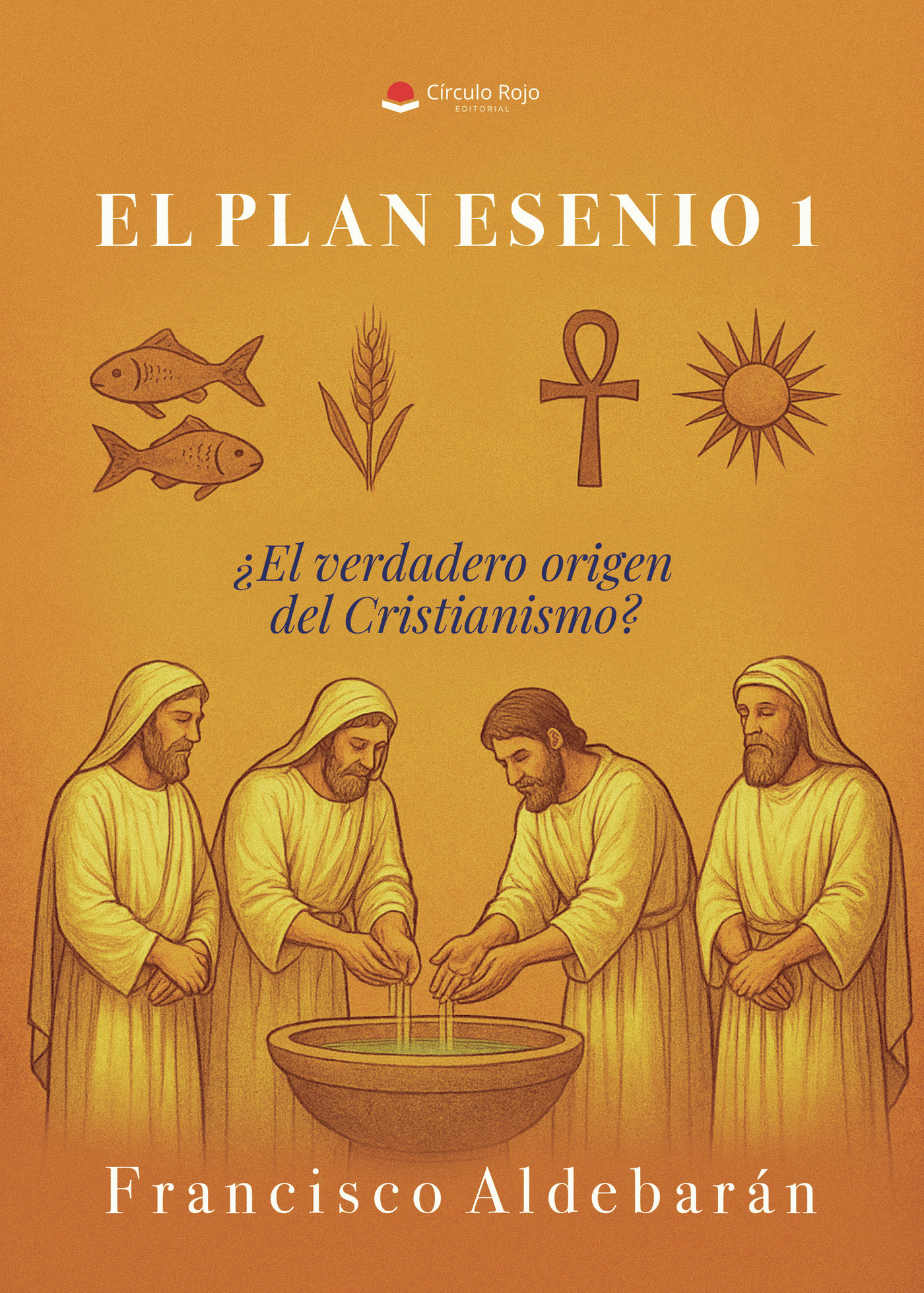 Portada de EL PLAN ESENIO 1 ¿El verdadero origen del Cristianismo?