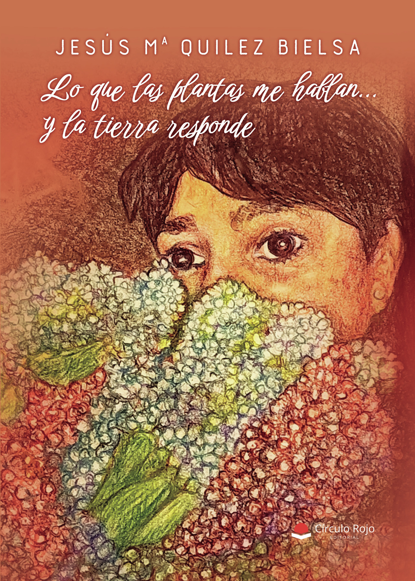Portada de Lo que las plantas me hablan... y la tierra responde · Jesús Mª Quílez Bielsa