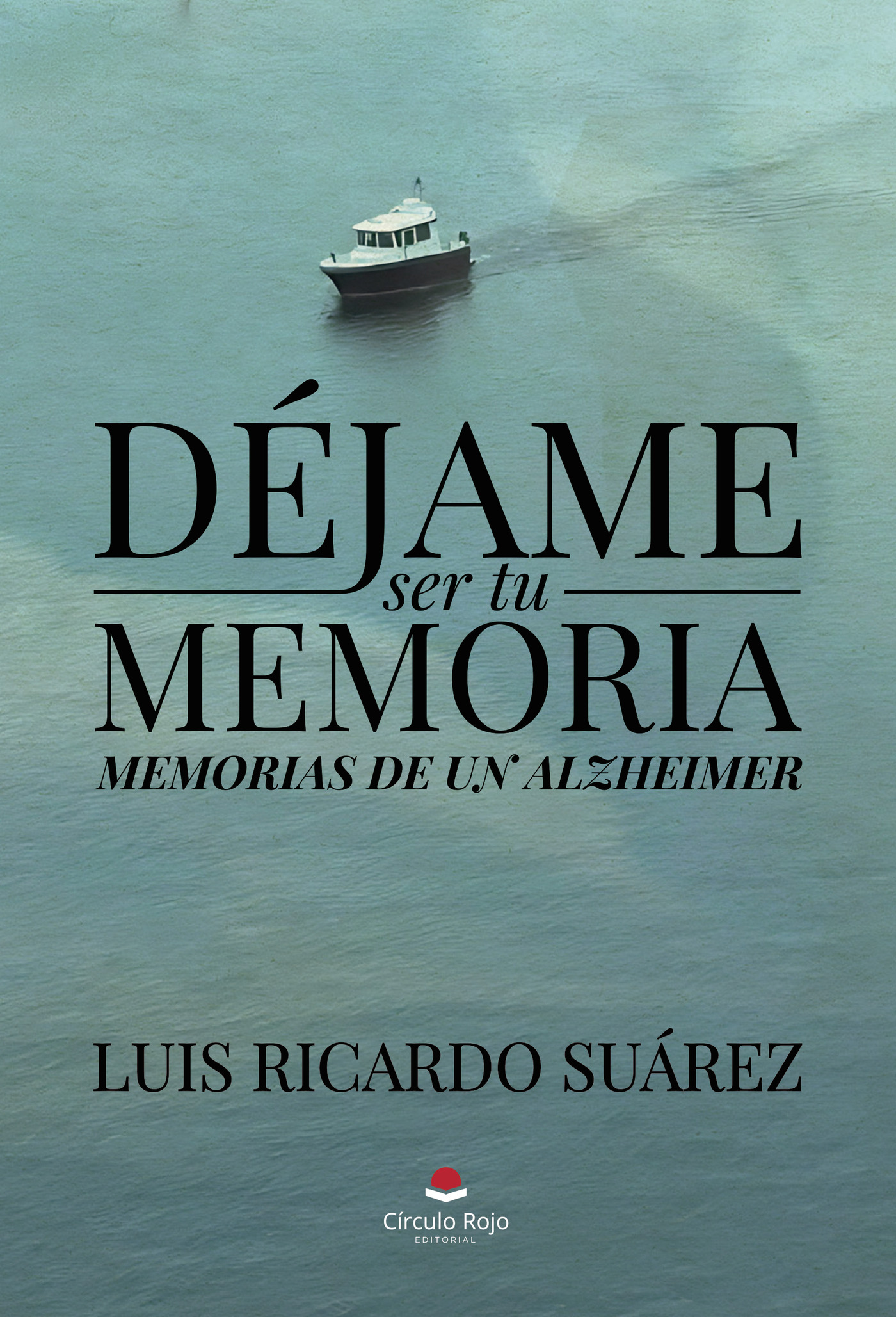 Portada de DÉJAME SER TU MEMORIA · LUIS RICARDO SUÁREZ