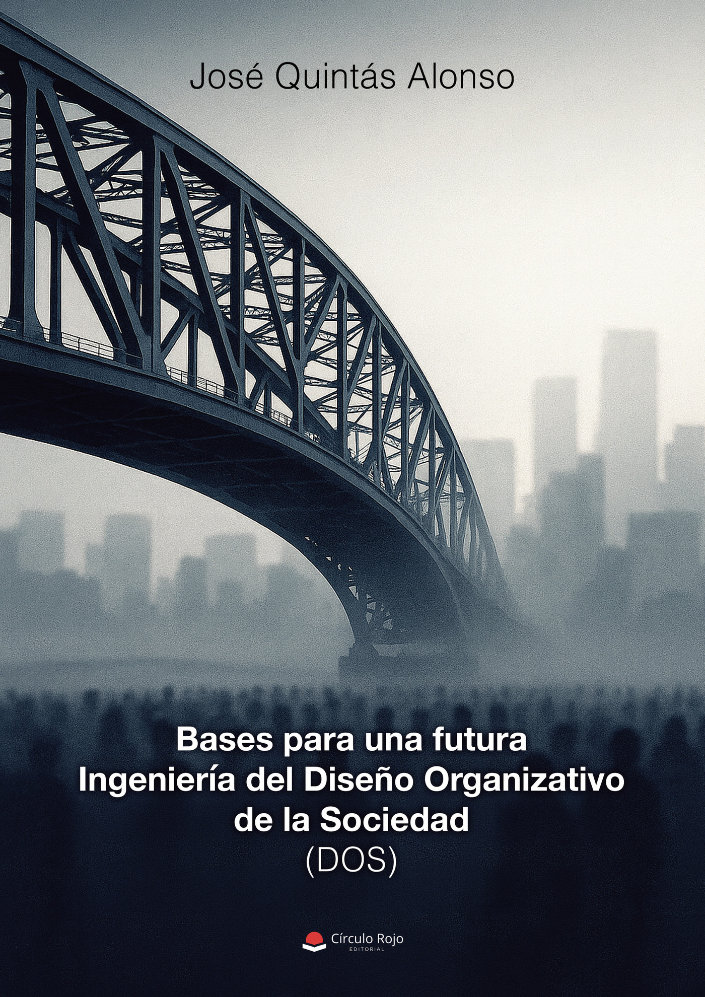 Portada de Bases para una futura Ingeniería del Diseño Organizativo de la Sociedad (DOS) · José Quintás Alonso