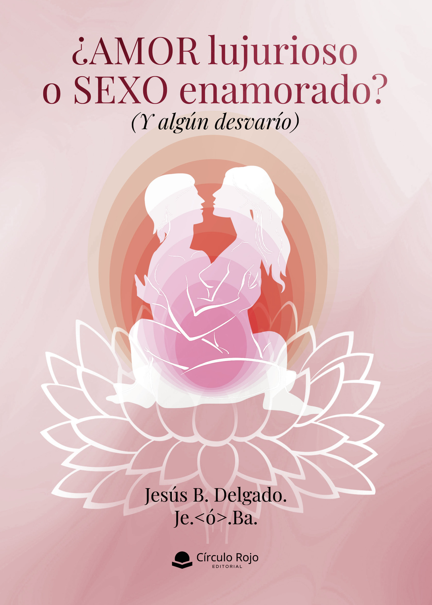 Portada de ¿Amor lujurioso o sexo enamorado? (Y algún desvarío)