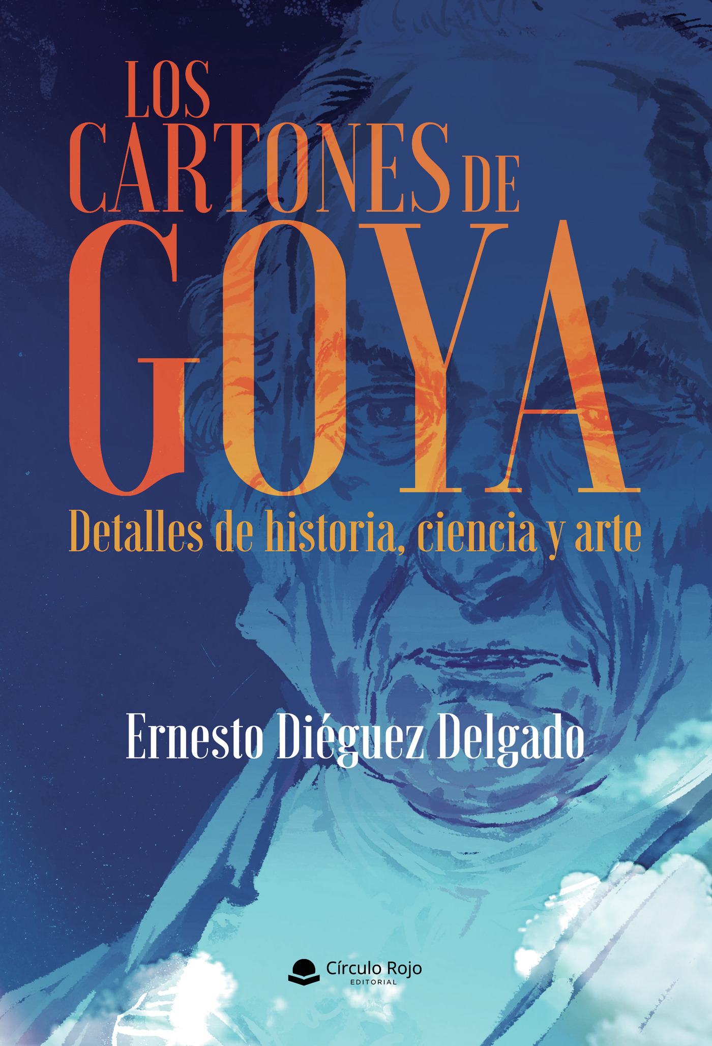 Portada de Los cartones de Goya. Detalles de historia, ciencia y arte. · Ernesto Diéguez Delgado