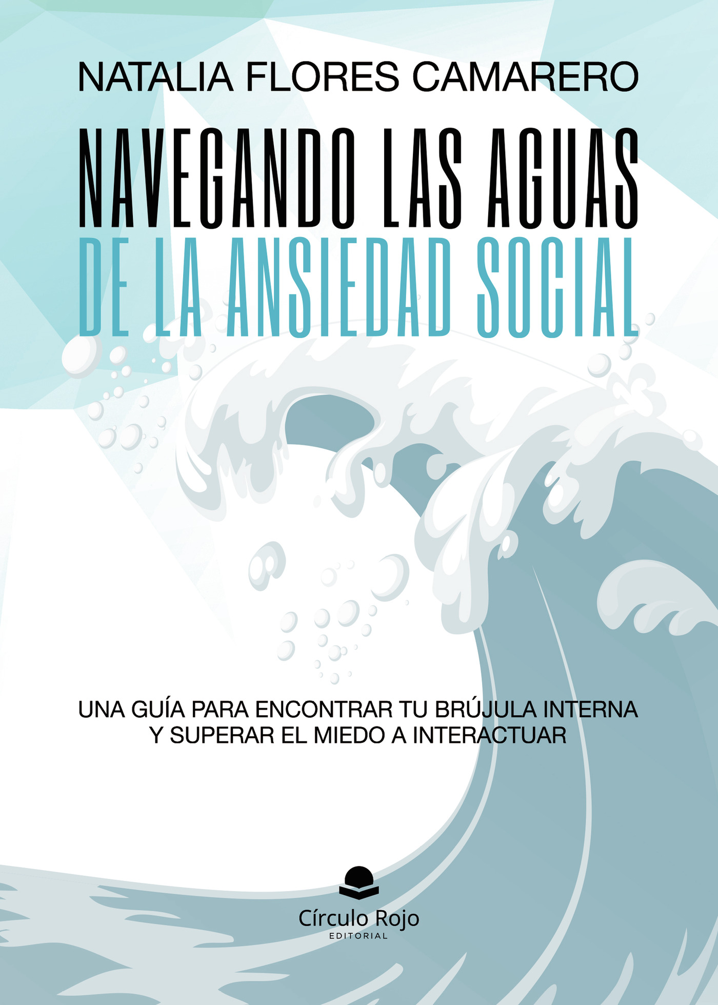 Portada de NAVEGANDO LAS AGUAS DE LA ANSIEDAD SOCIAL. UNA GUÍA PARA ENCONTRAR TU BRÚJULA INTERNA Y SUPERAR EL MIEDO A INTERACTUAR