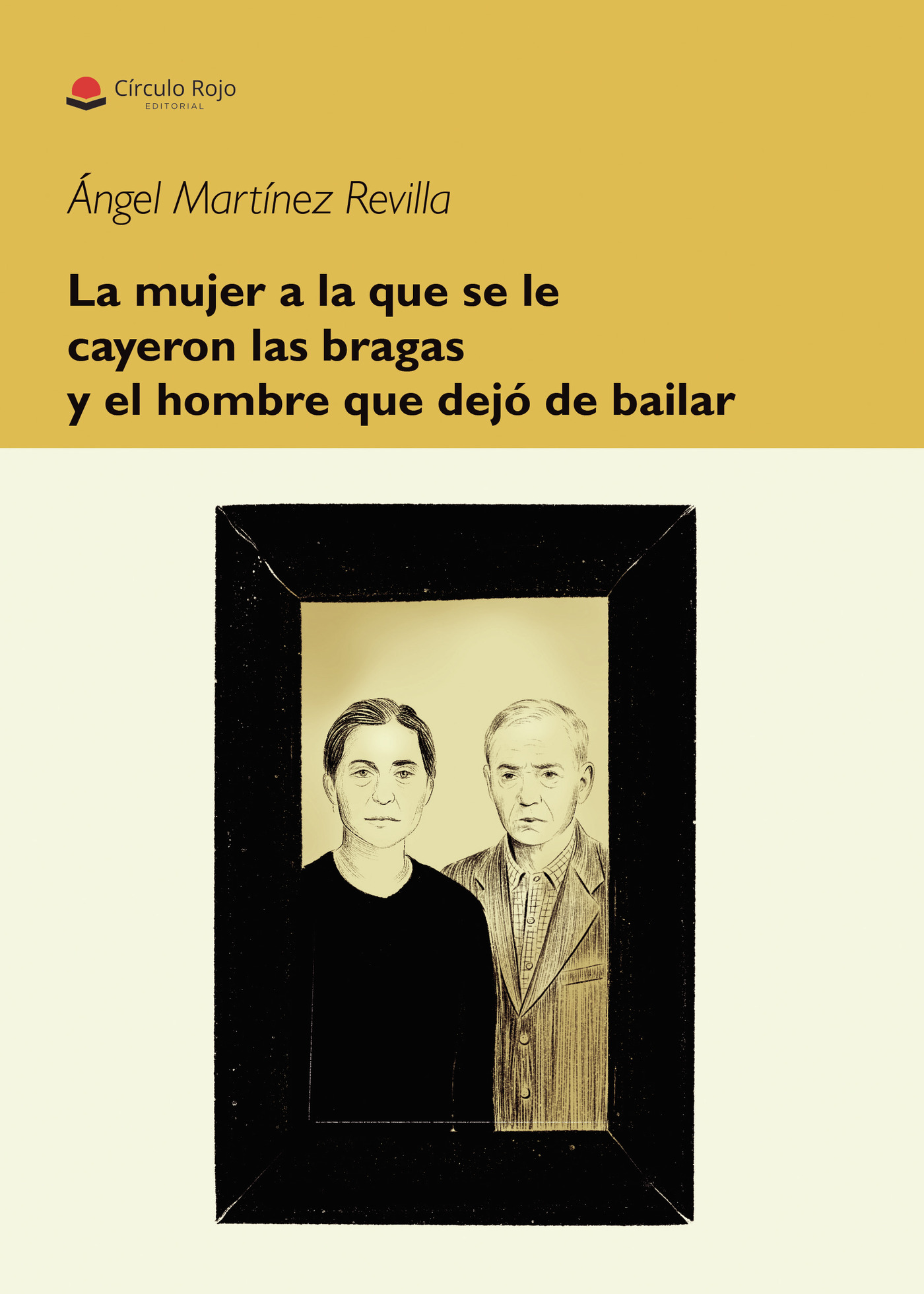 Portada de La mujer a la que se le cayeron las bragas y el hombre que dejo de bailar. · Angel Martinez Revilla