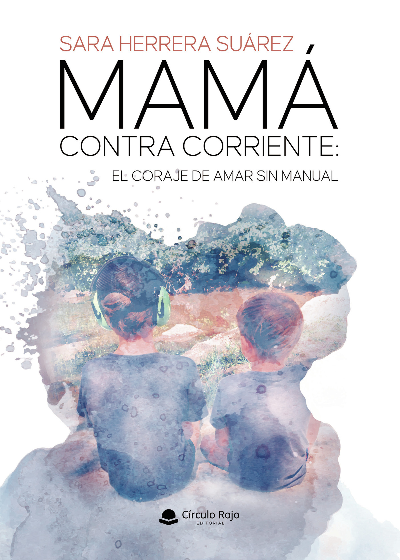 Portada de MAMÁ CONTRA CORRIENTE: EL CORAJE DE AMAR SIN MANUAL