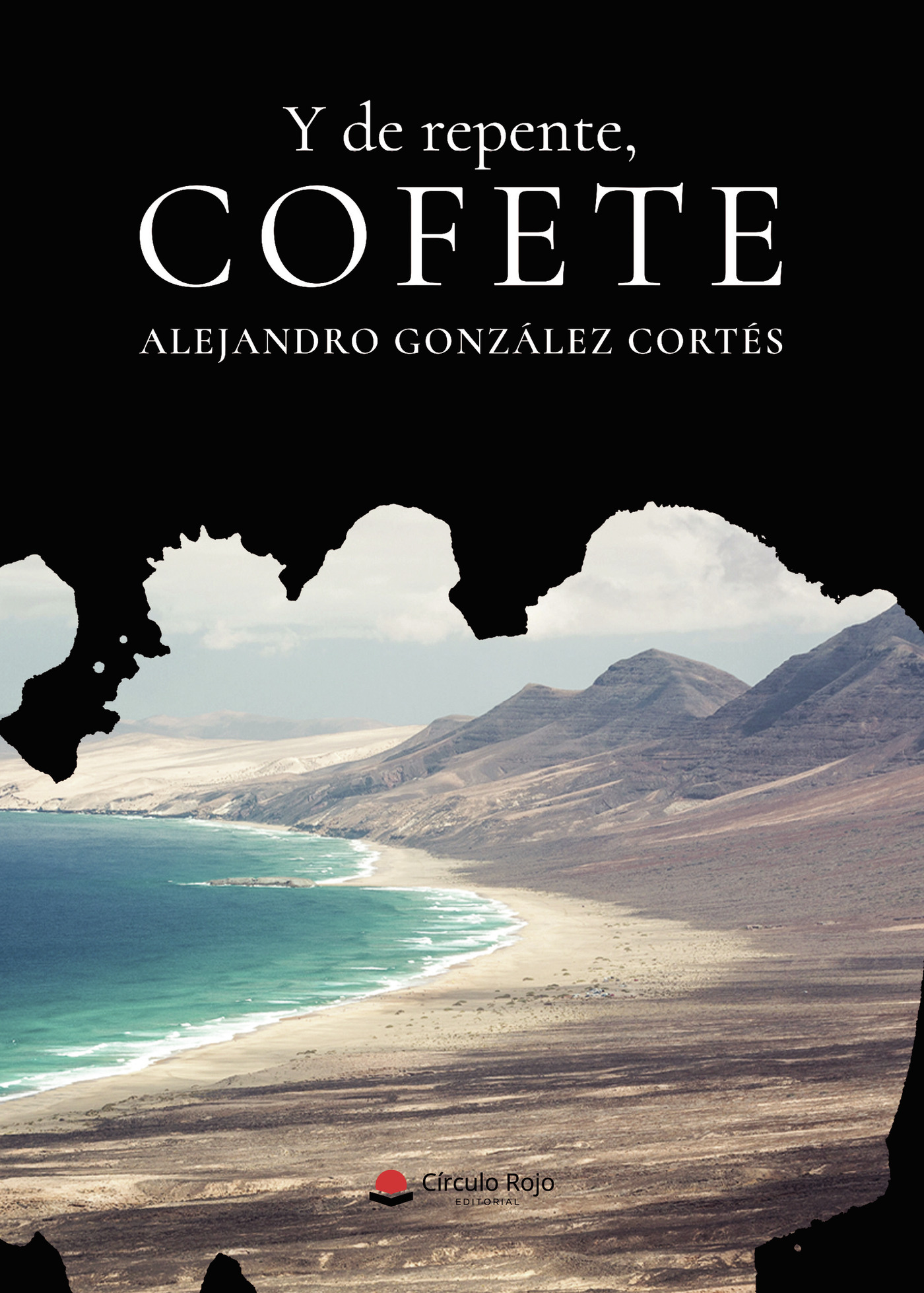 Portada de Y de repente, Cofete · Alejandro González Cortés