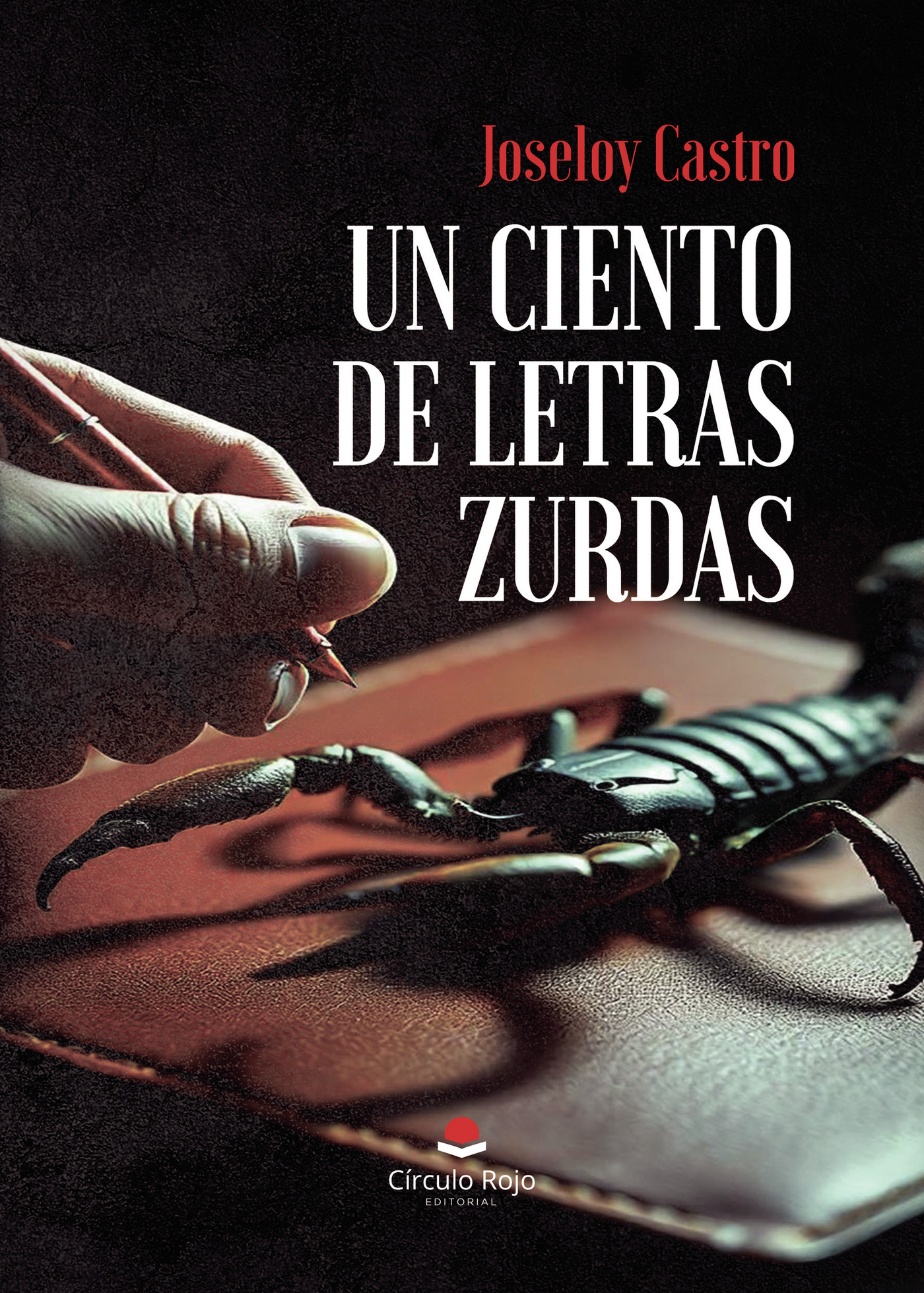 Portada de UN CIENTO DE LETRAS ZURDAS · Joseloy Castro (escorpión zurdo)