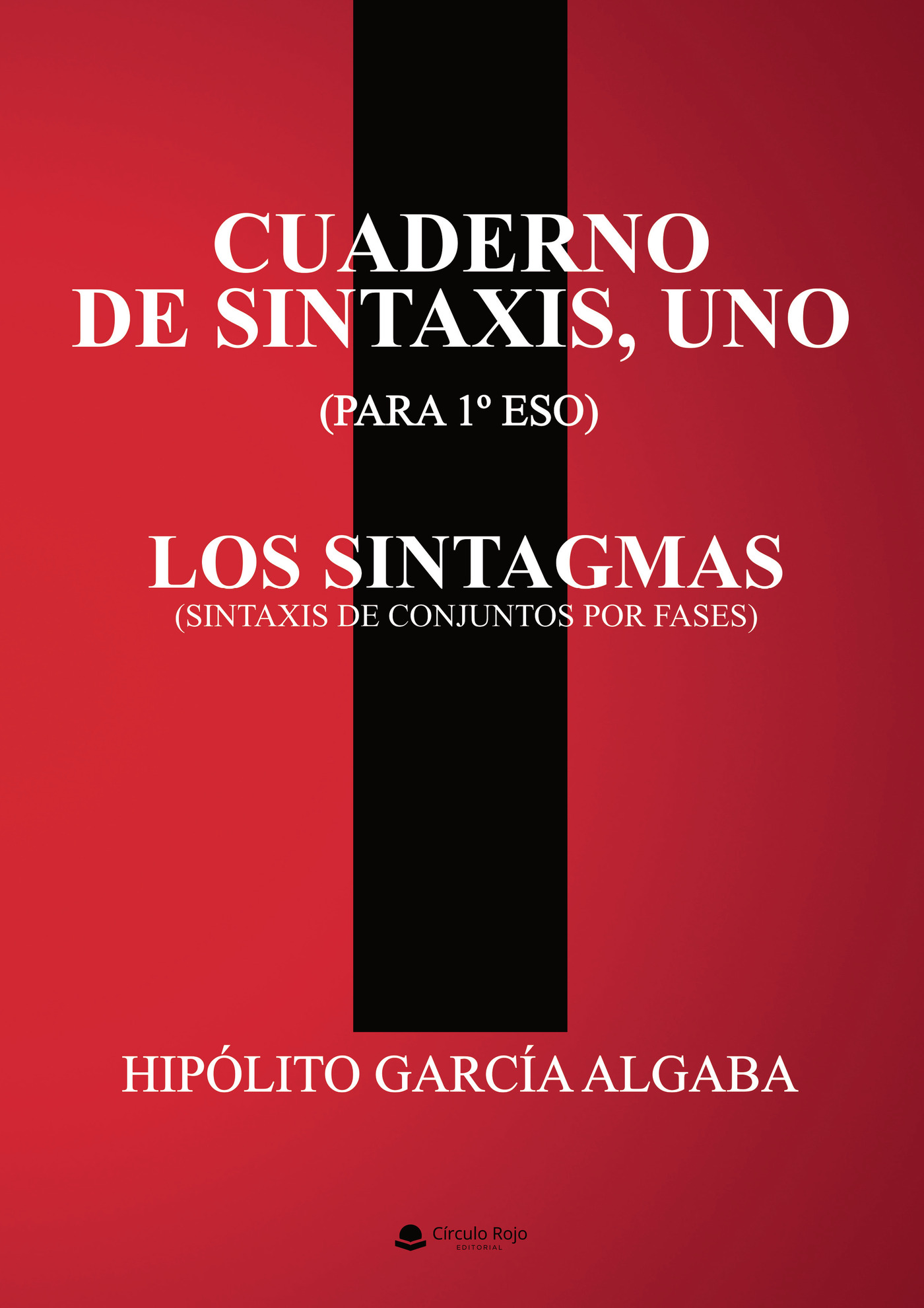 Portada de CUADERNO DE SINTAXIS, UNO (PARA 1º ESO) - LOS SINTAGMAS (SINTAXIS DE CONJUNTOS POR FASES)