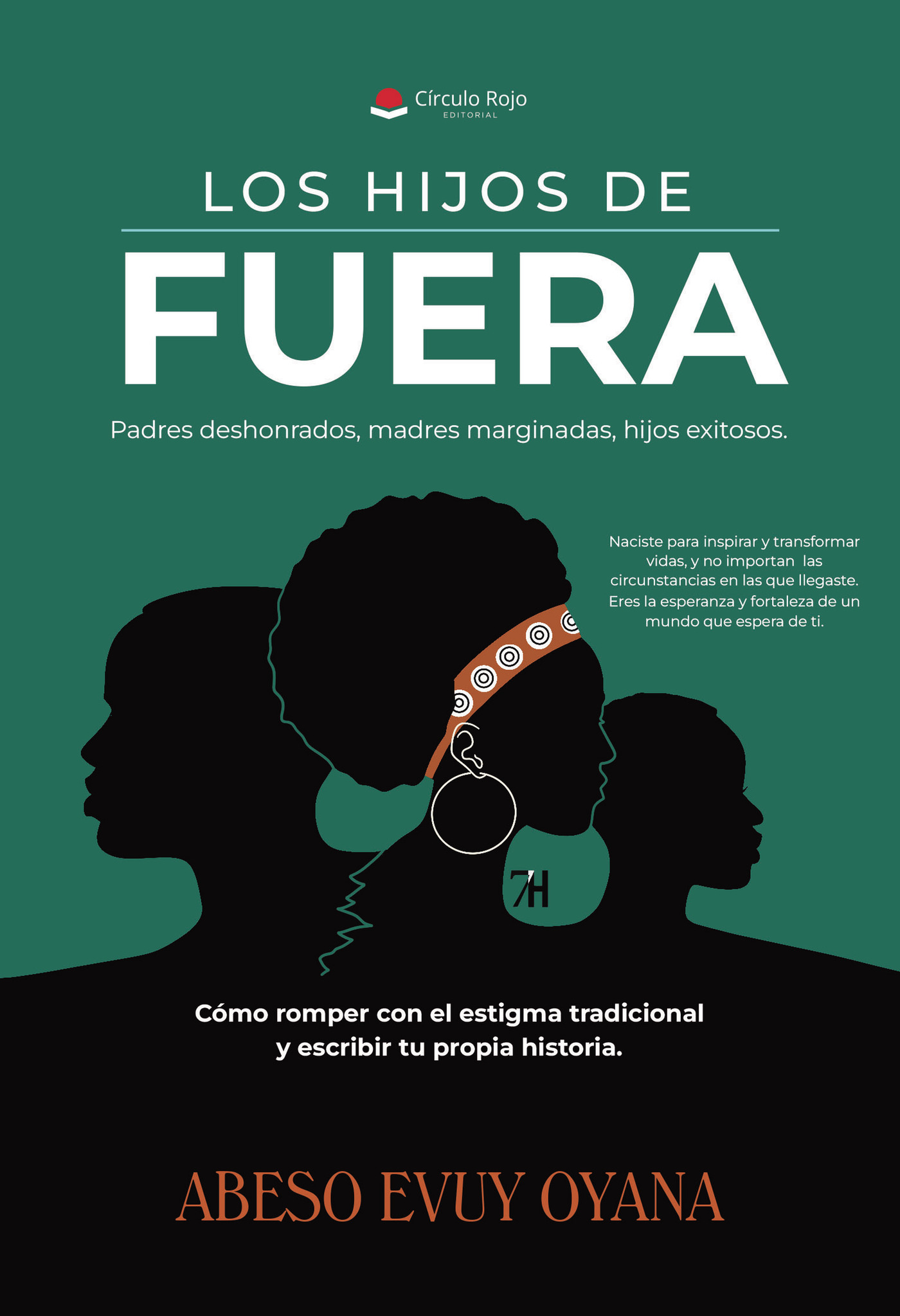 Portada de LOS HIJOS DE FUERA. Padres deshonrados, madres marginadas, hijos exitosos. Cómo romper con el estigma tradicional y escribir tu propia historia · Abeso Evuy Oyana
