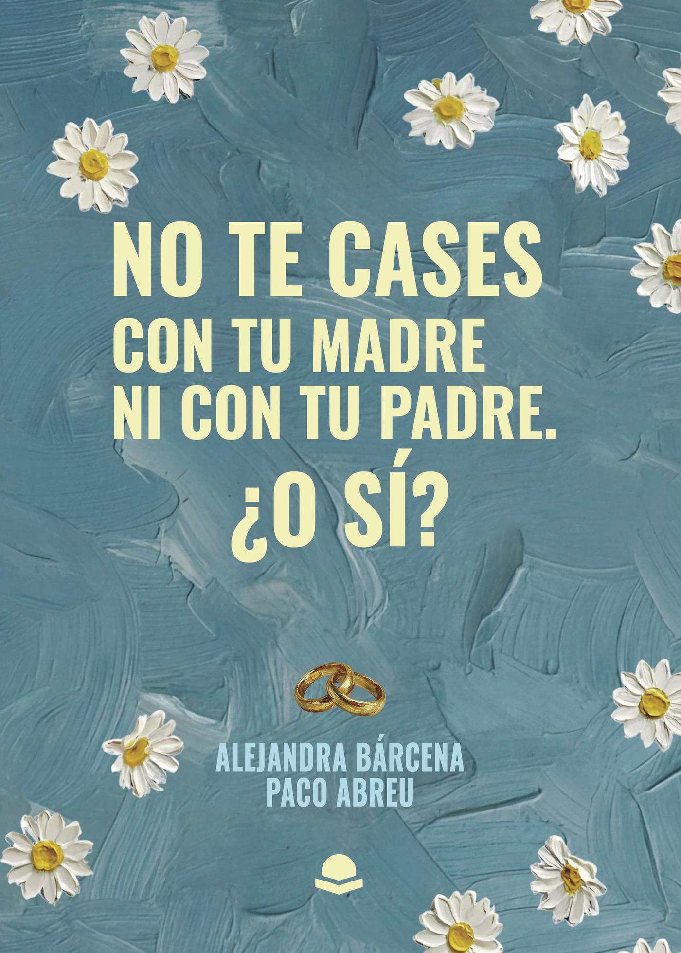 Portada de No te cases con tu madre ni con tu padre. ¿O sí?