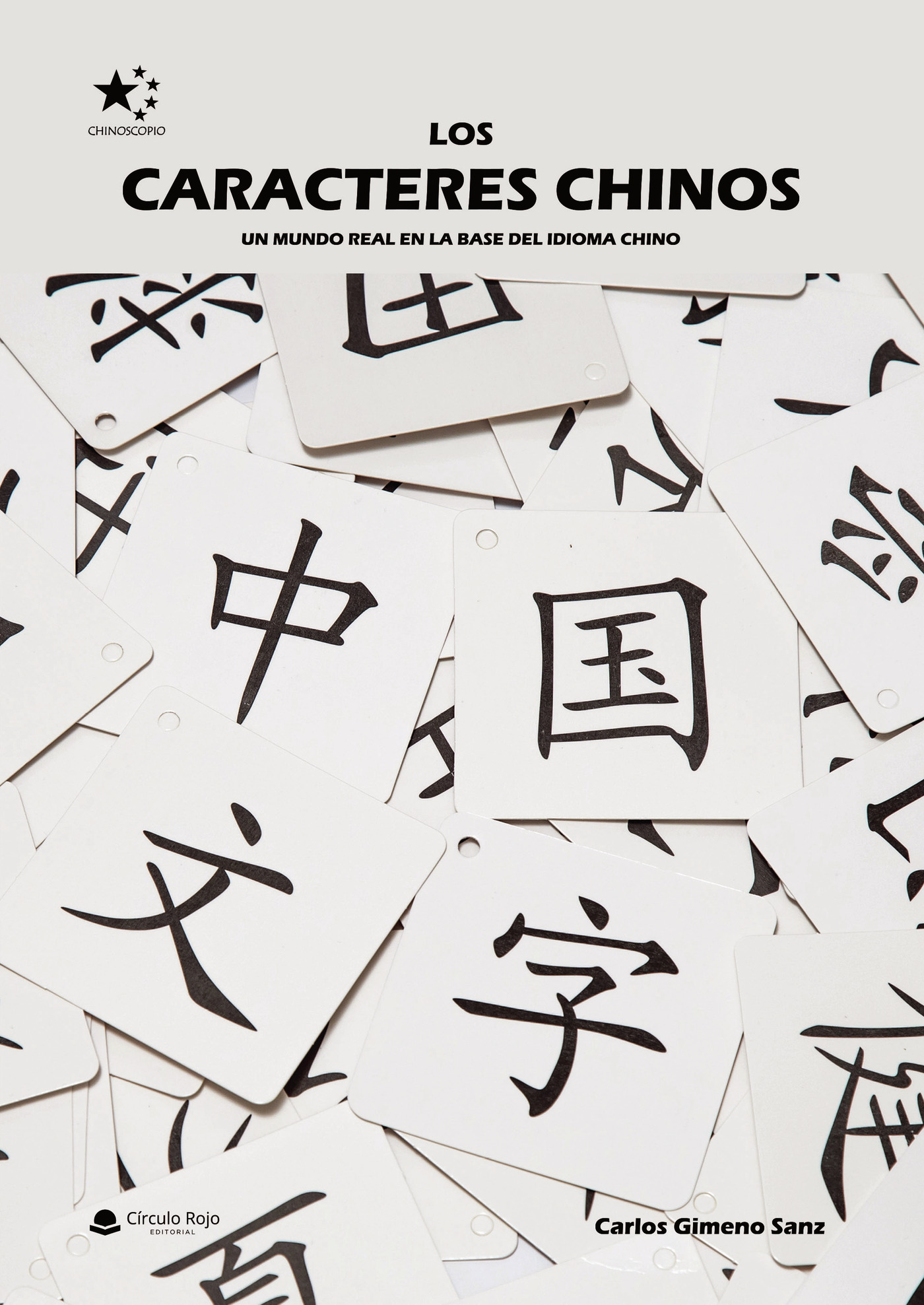 Portada de Los caracteres chinos. Un mundo real en la base del idioma chino
