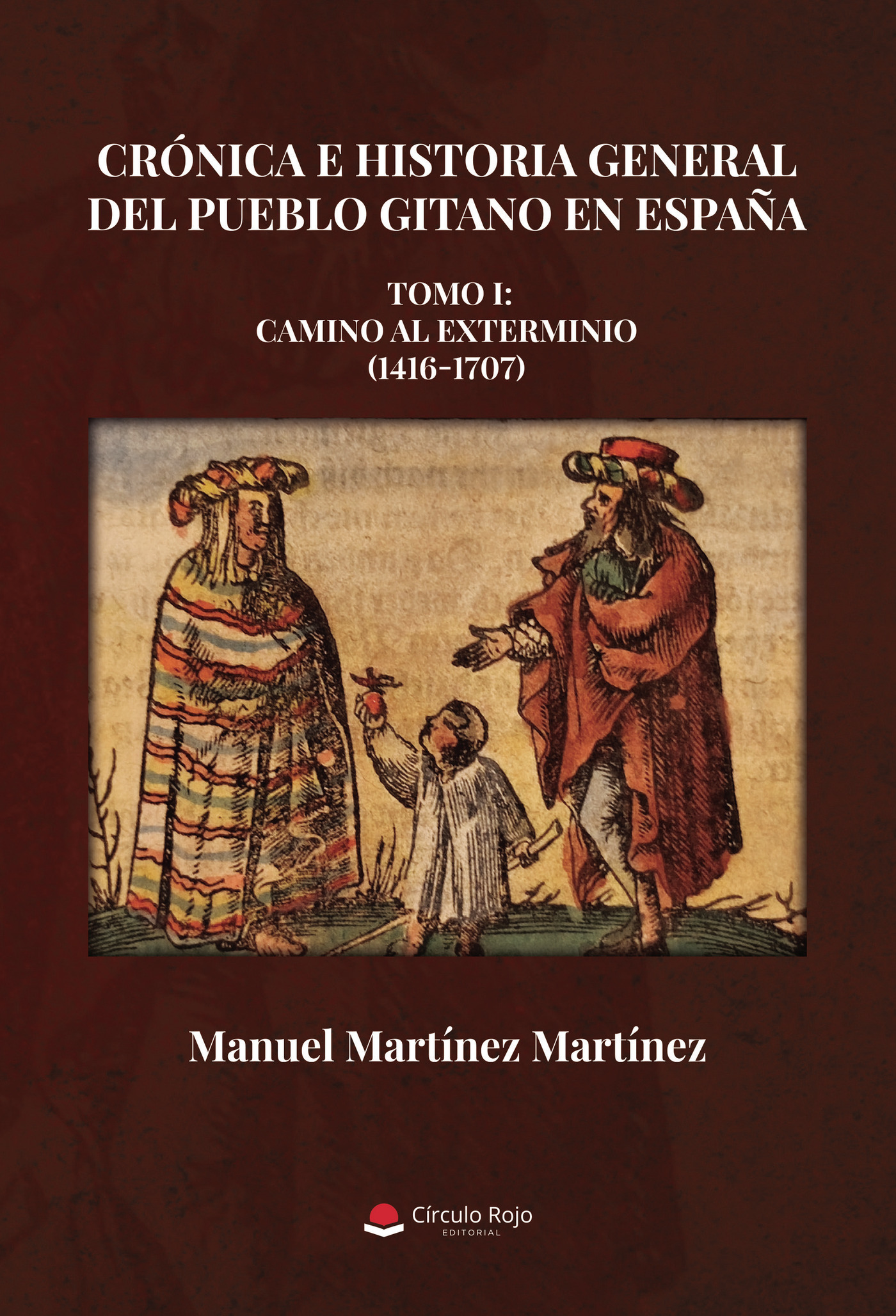 Portada de Crónica e Historia General del Pueblo Gitano en España. Tomo I: Camino al exterminio (1416-1707)