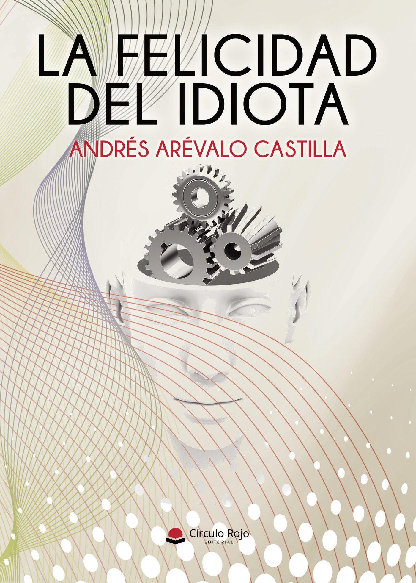 Portada de LA FELICIDAD DEL IDIOTA