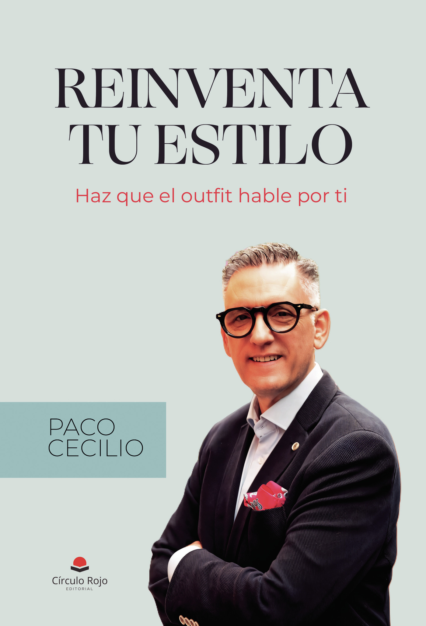 Portada de REINVENTA TU ESTILO. Haz que el outfit hable por ti. · Paco Cecilio
