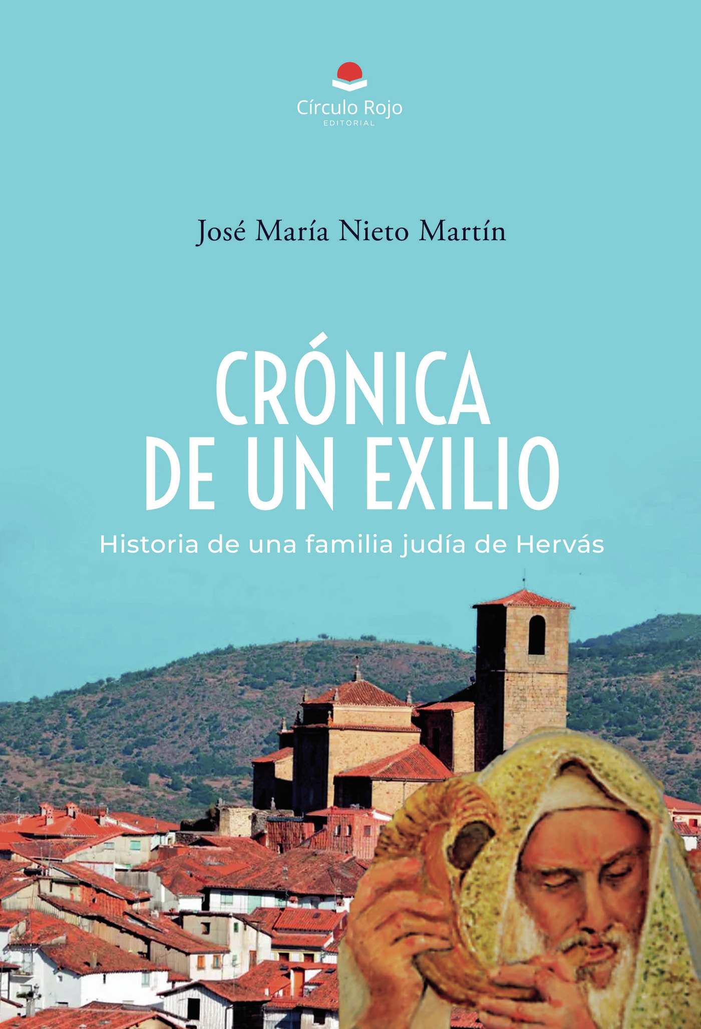 Portada de CRÓNICA DE UN EXILIO. Historia de una familia judía de Hervás · José María Nieto Martín