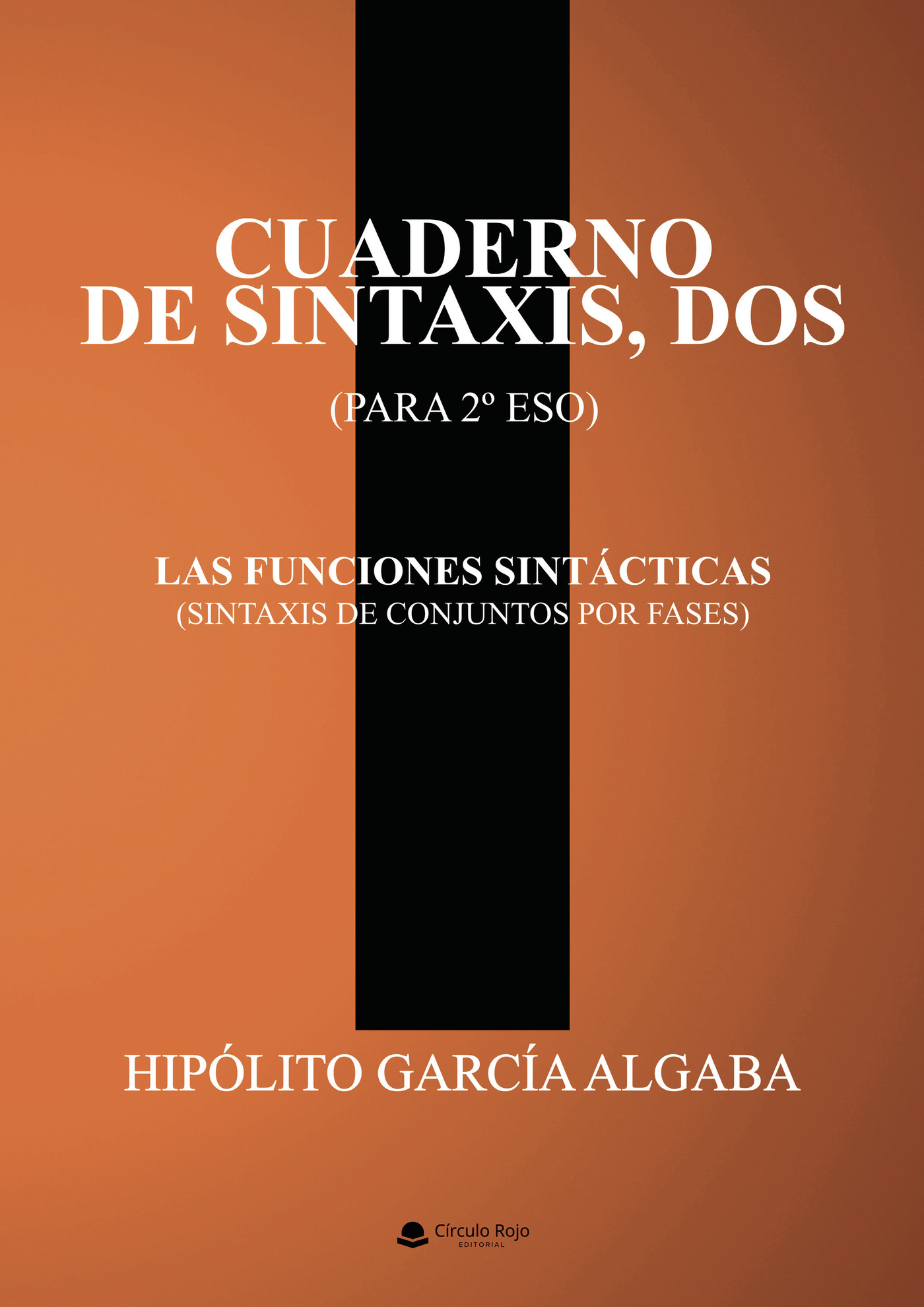 Portada de CUADERNO DE SINTAXIS, DOS (PARA 2º DE ESO) - LAS FUNCIONES SINTÁCTICAS (SINTAXIS DE CONJUNTOS POR FASES)