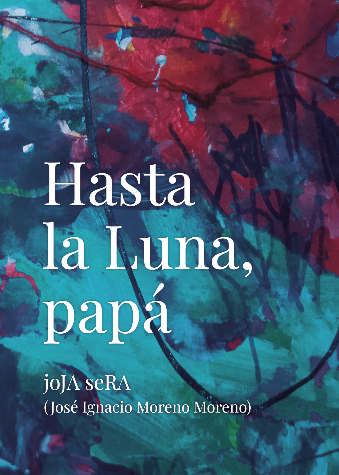 Portada de Hasta la Luna, papá · joJA seRA ( José Ignacio Moreno Moreno)