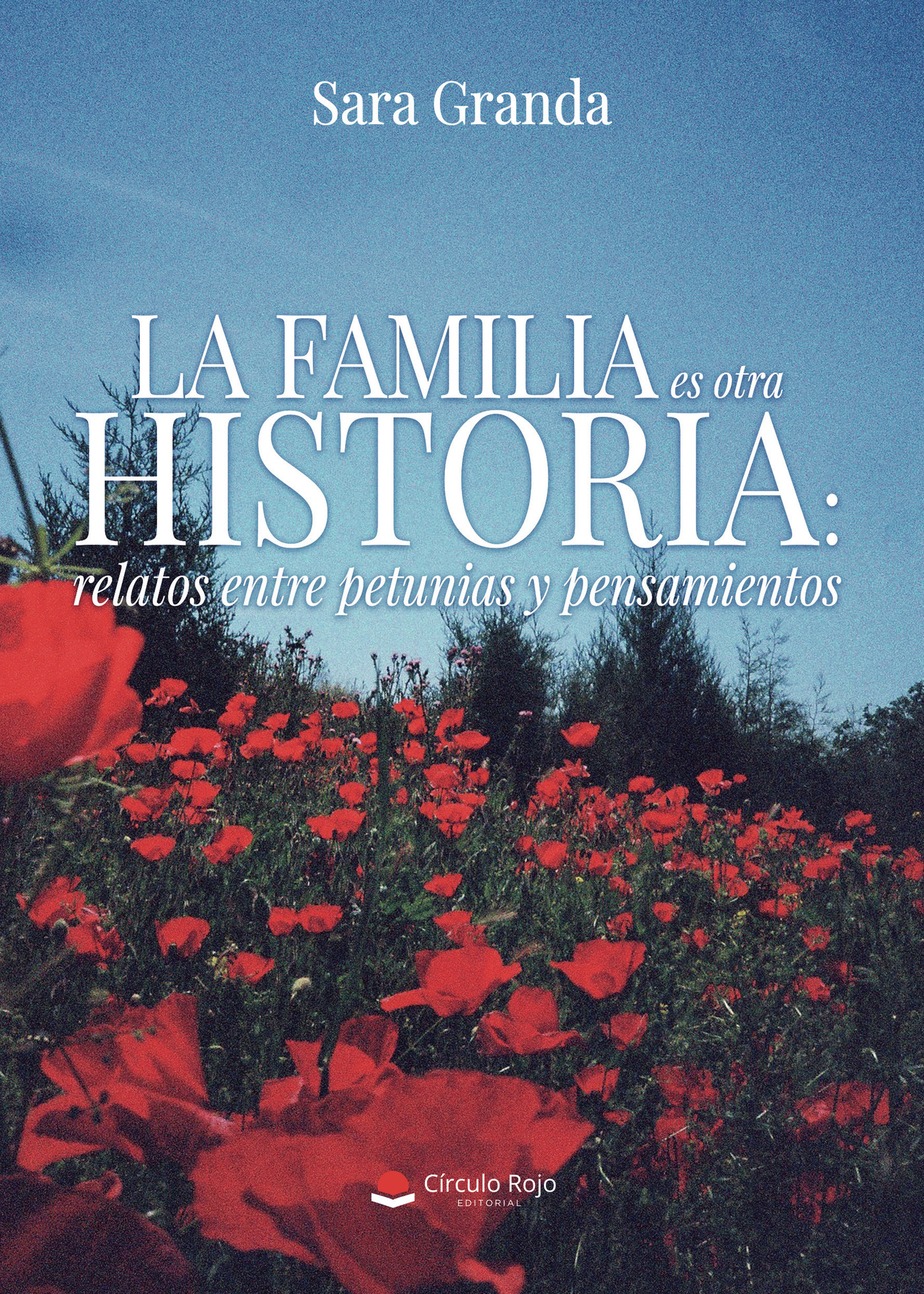 Portada de La familia es otra historia: relatos entre petunias y pensamientos · Sara Granda