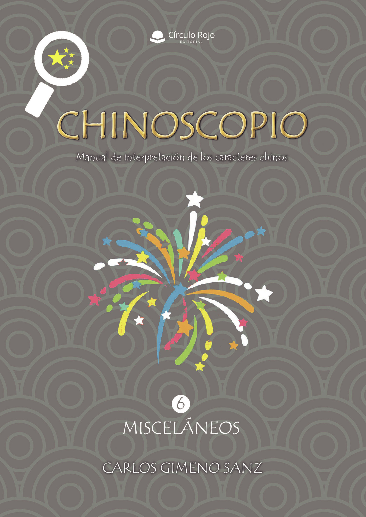 Portada de Chinoscopio Volumen 6 Misceláneos. Manual de interpretación de los caracteres chinos